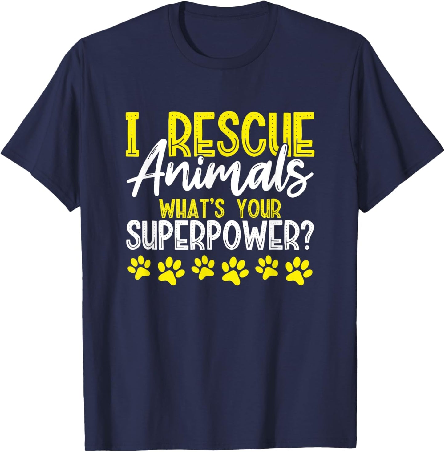 I Rescue Animals What's Your Superpower? Dog Cat Adopt Save Men Women Girls Kids T-Shirt - T-Shirt | Navy