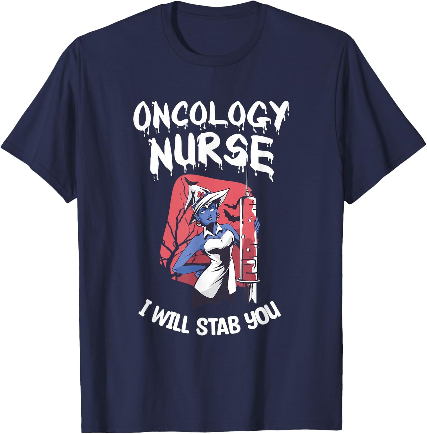 Oncology Nurse I Will Stab You Nursing Halloween T-Shirt - T-Shirt | Navy
