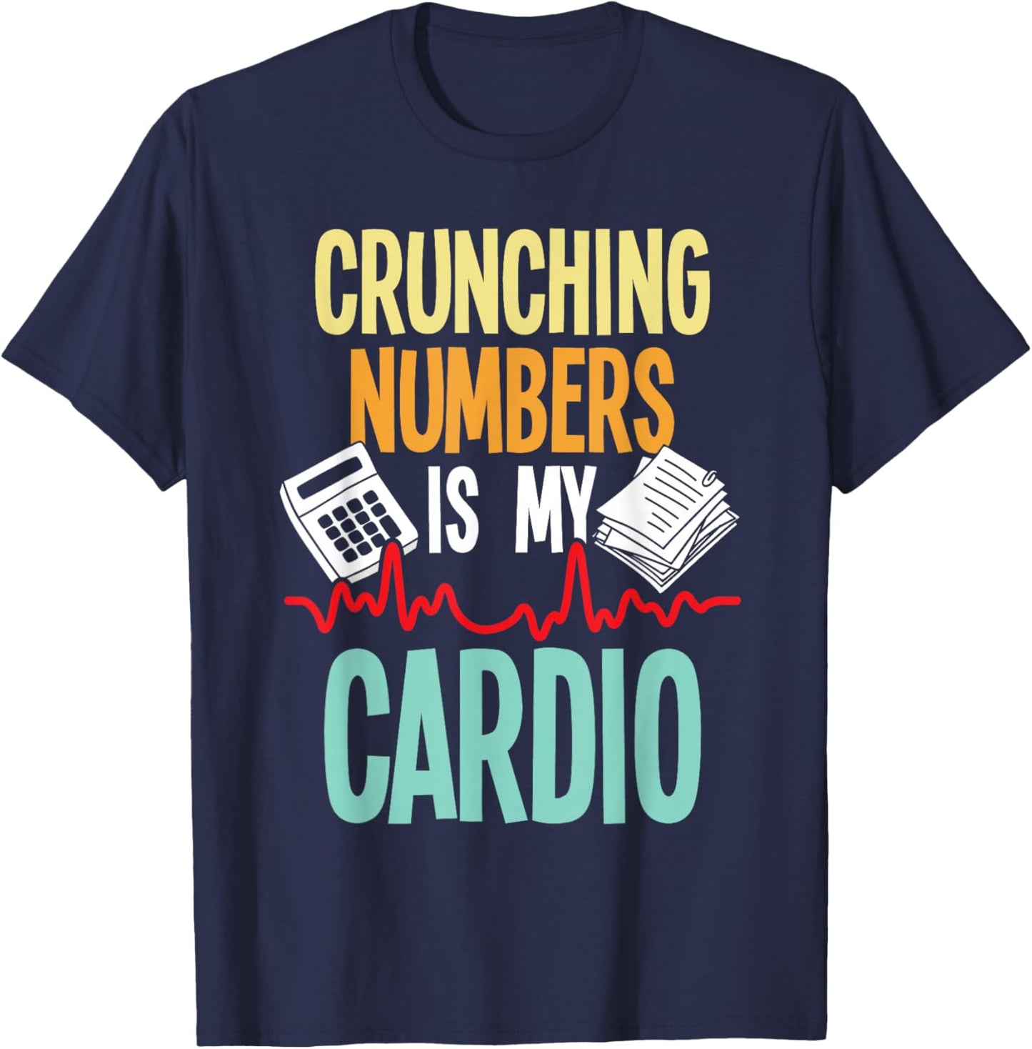 Crunching Numbers is My Cardio - Accountant Auditor Auditing T-Shirt - T-Shirt | Navy