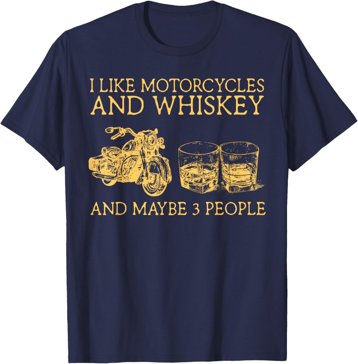 I Like Motorcycles And Whiskey And Maybe 3 People T-Shirt - T-Shirt | Navy