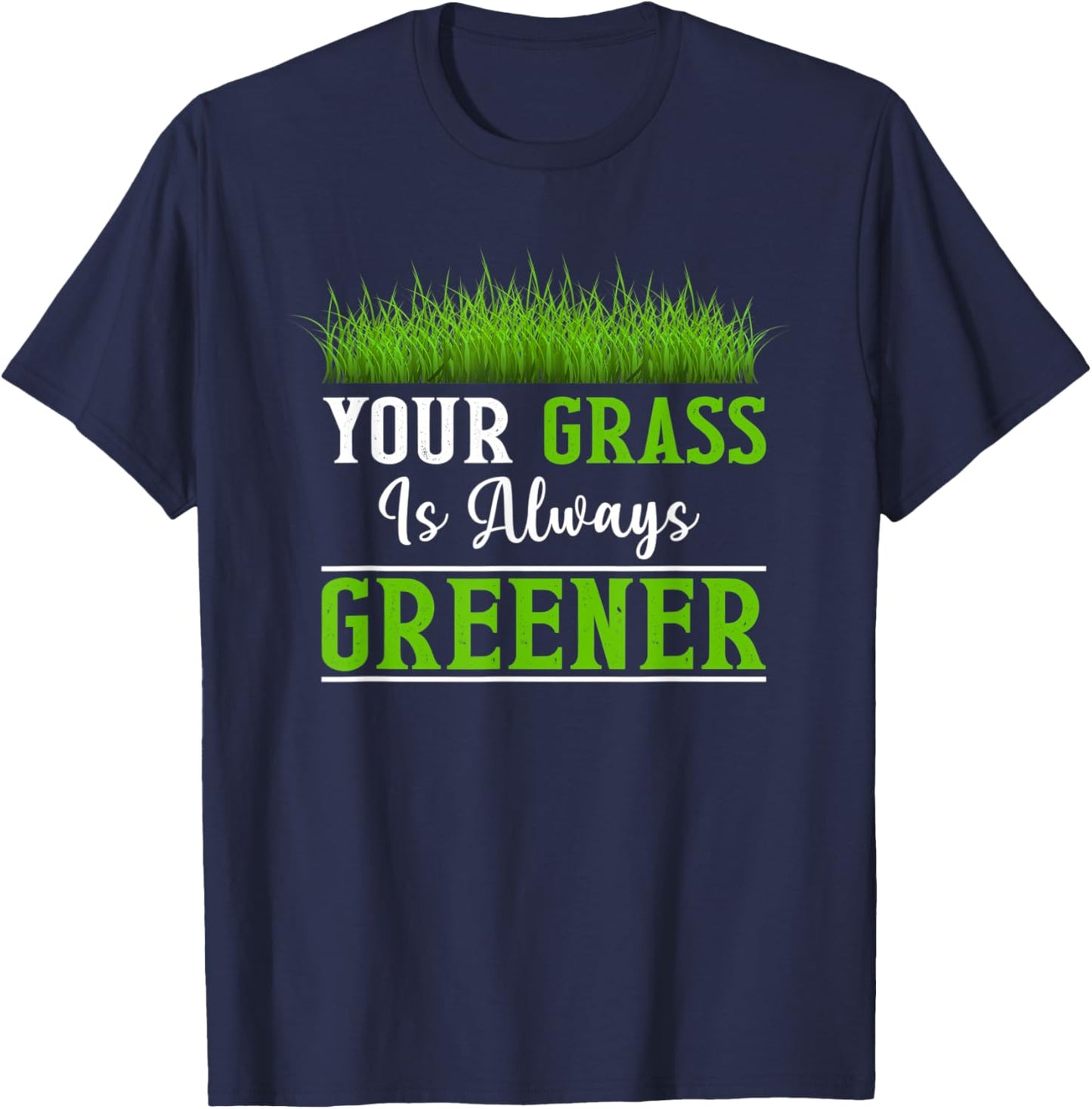Your Grass is Always Greener T-Shirt - T-Shirt | Navy