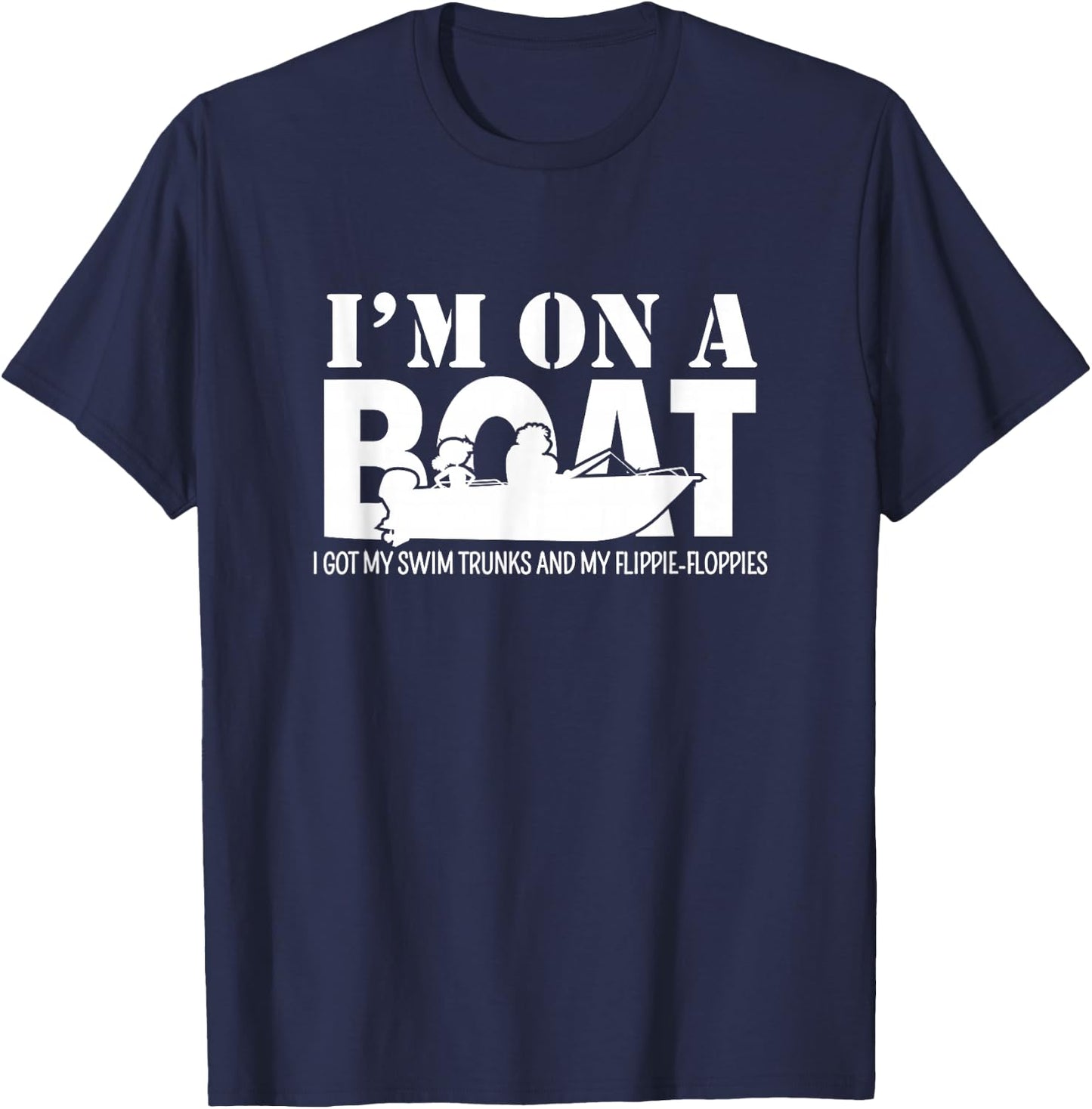 I'm On A Boat I Got My Swim Trunks And My Flippie-Floppies T-Shirt - T-Shirt | Navy