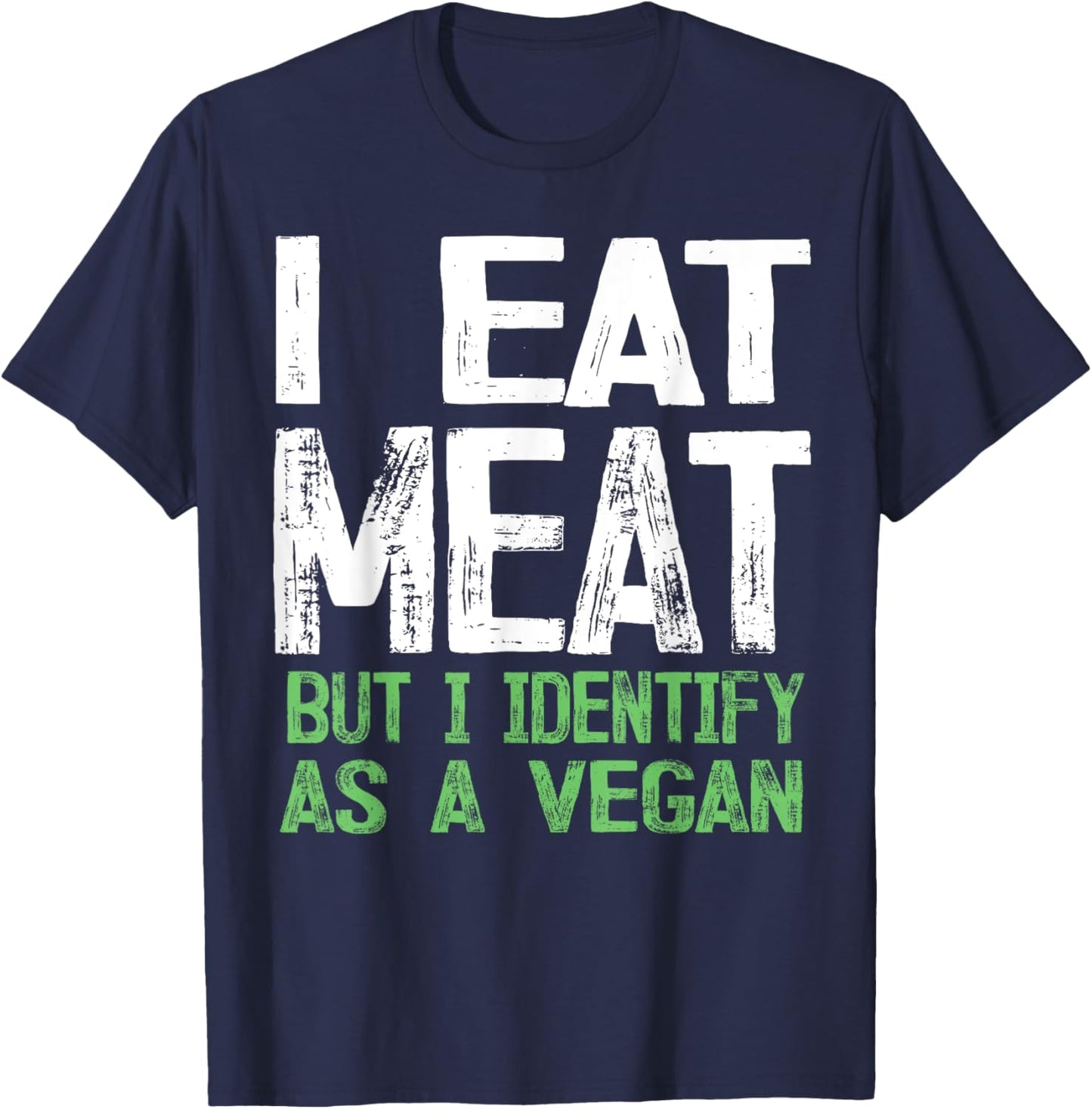 I Eat Meat But I Identify As A Vegan T-Shirt - T-Shirt | Navy