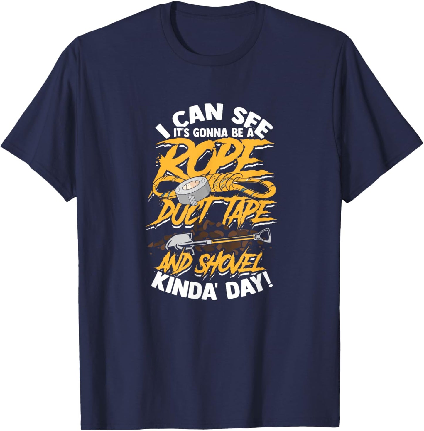I can see it's gonna be rope duct tape and shovel - Scary T-Shirt - T-Shirt | Navy