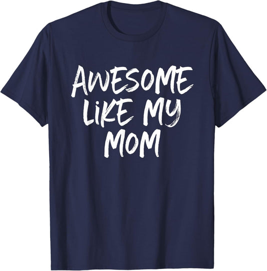 Awesome Like My Mom Mother Cool T-Shirt - T-Shirt | Navy