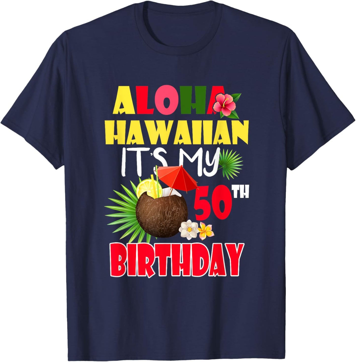Aloha Hawaiian It's My 50th Birthday Party Summer Vacation T-Shirt - T-Shirt | Navy