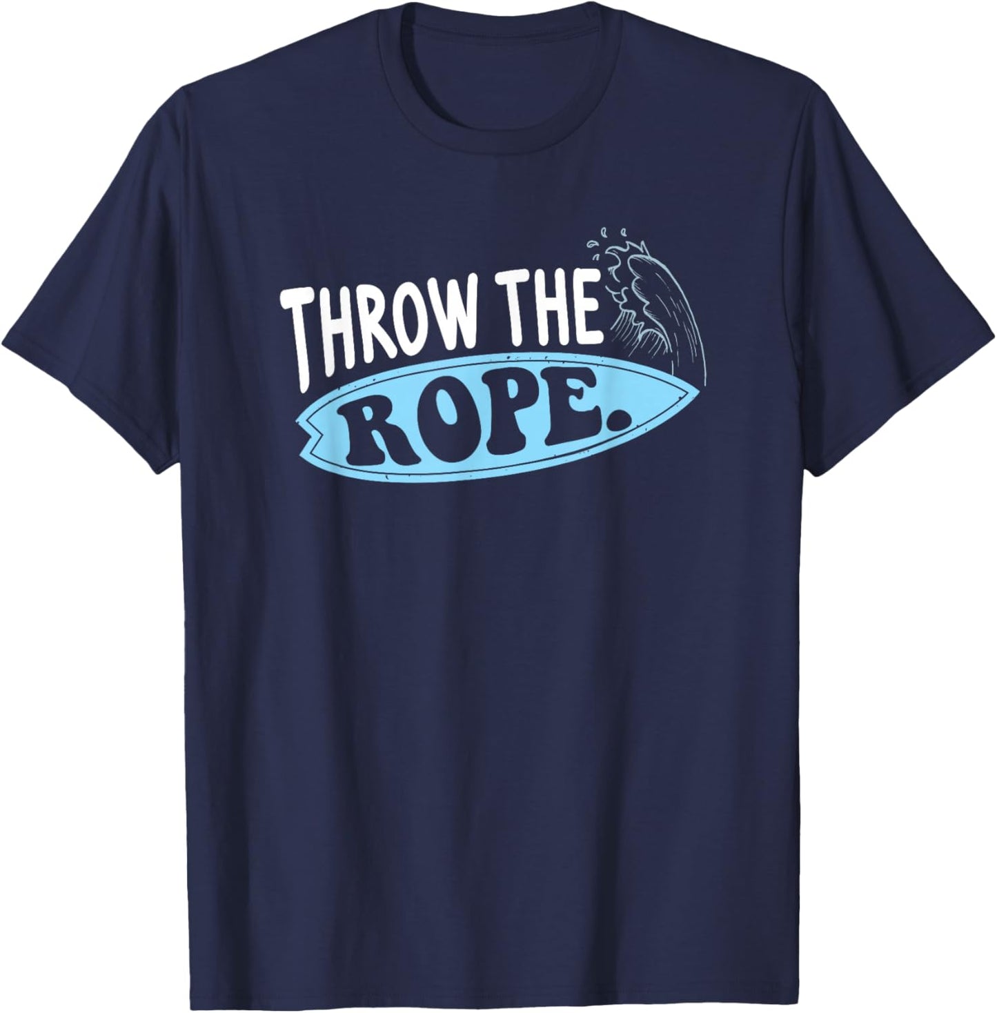 Throw The Rope Funny Wakesurfing Boat Wake Surf Boating T-Shirt - T-Shirt | Navy