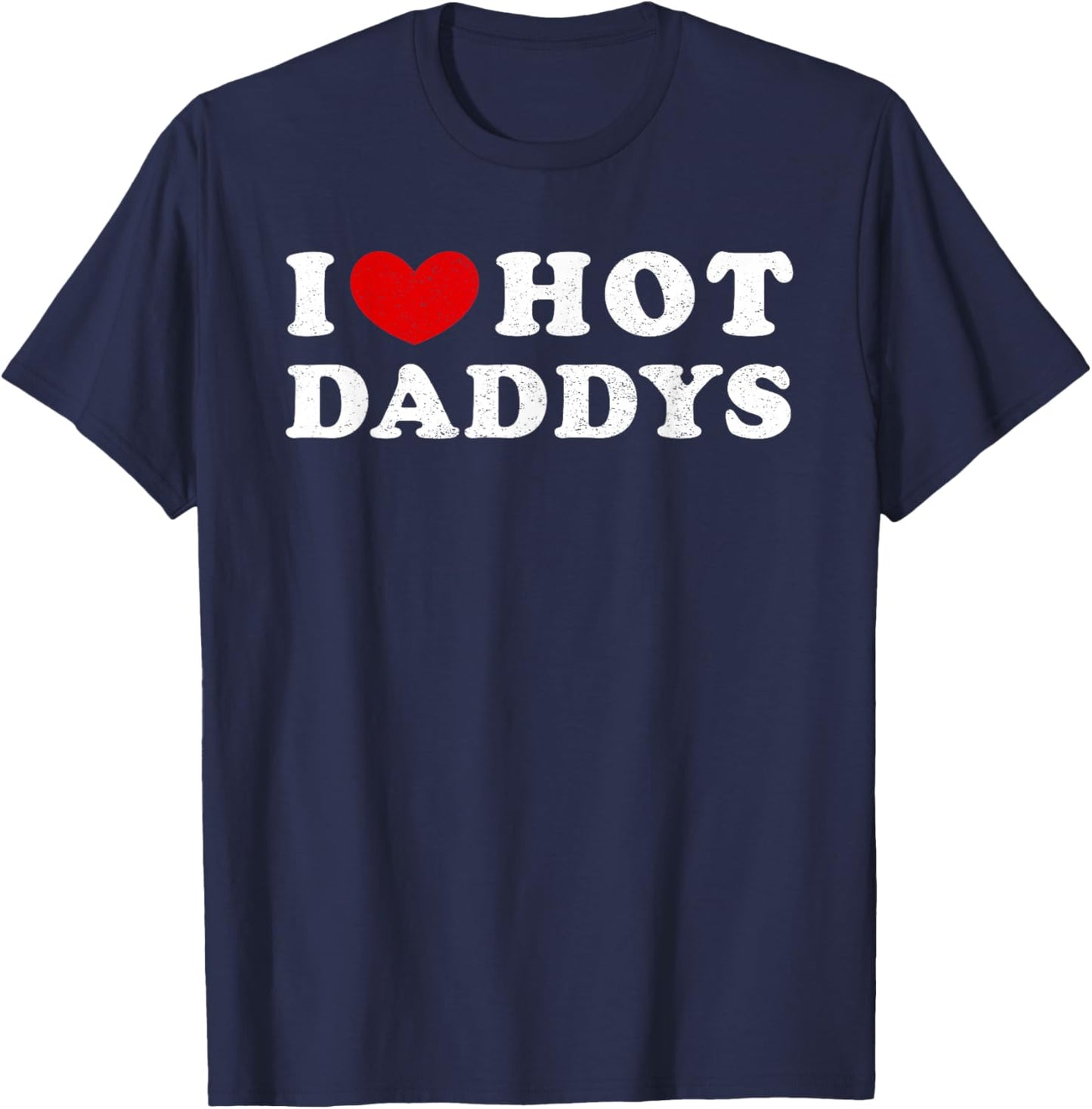 I Love Hot Daddys, I Love Hot Daddys T-Shirt - T-Shirt | Navy