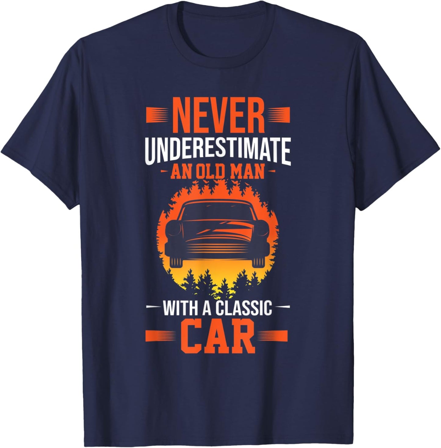 Never Underestimate An Old Man With A Classic Car T-Shirt - T-Shirt | Navy