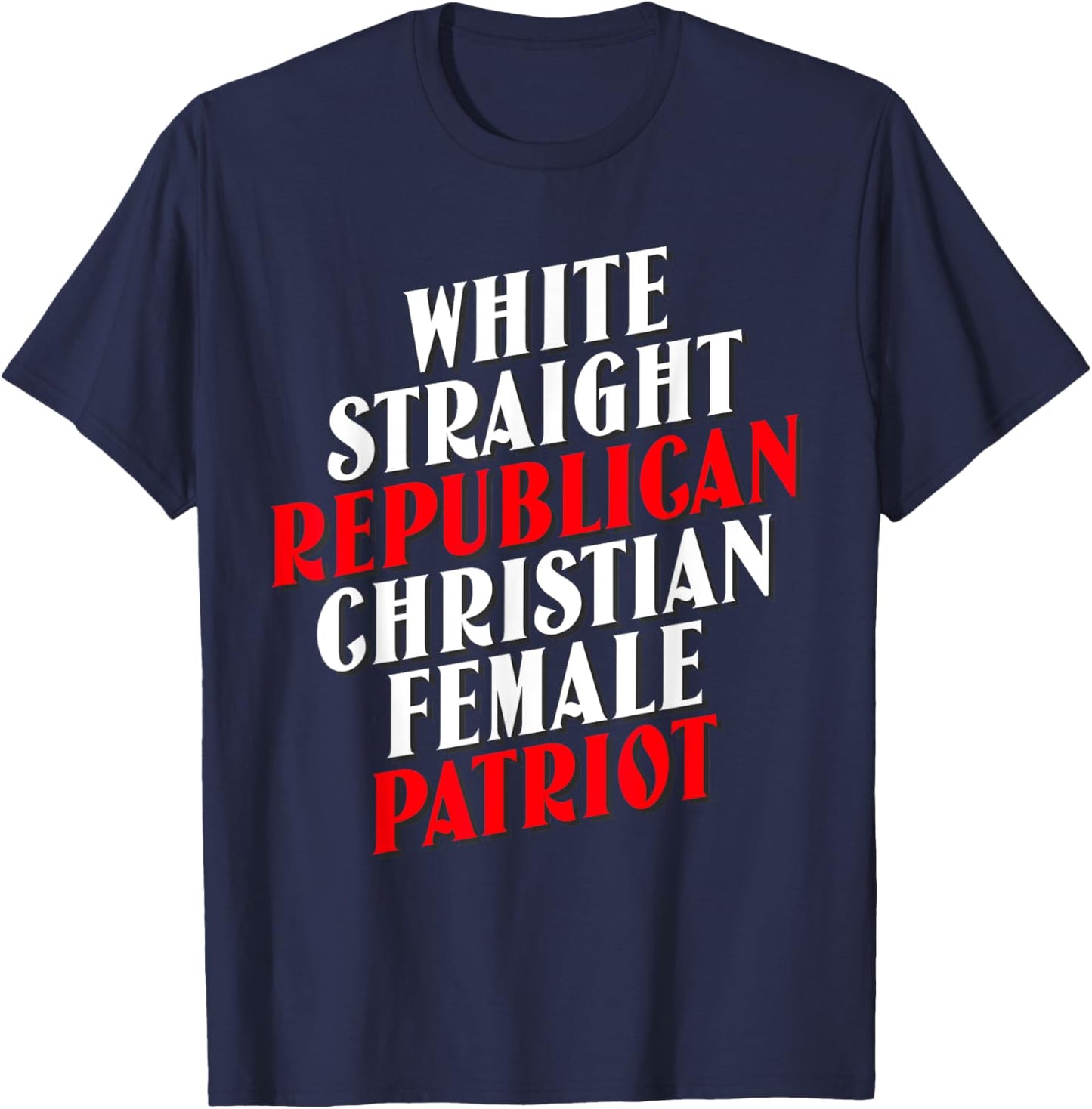 White, Straight, Republican, Christian, Female, Patriot T-Shirt - T-Shirt | Navy