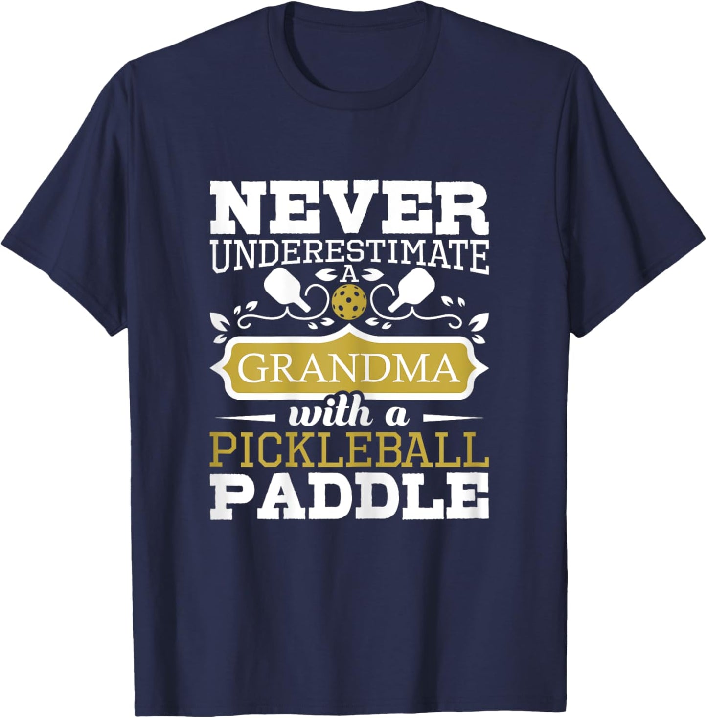 Never Underestimate A Grandma With A Pickleball Paddle T-Shirt - T-Shirt | Navy