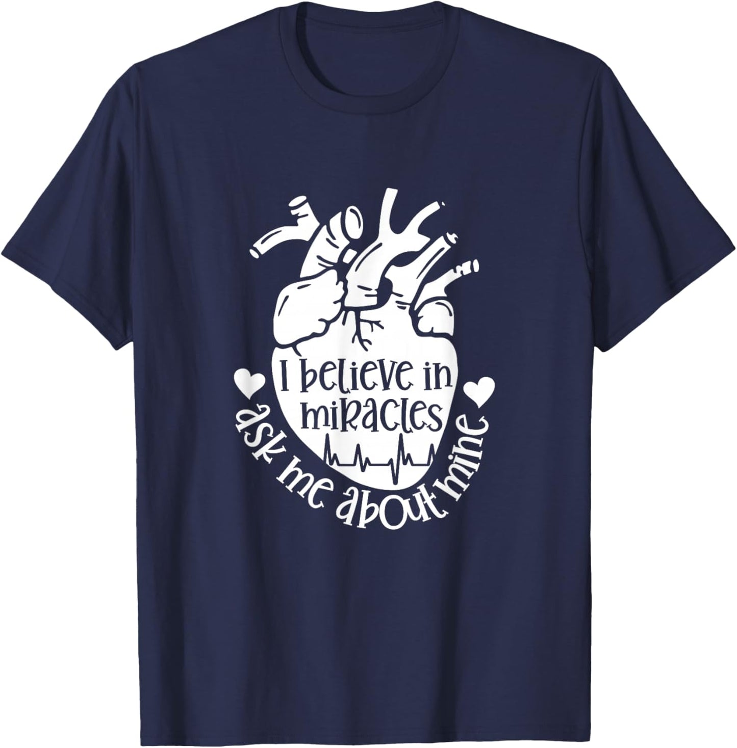 Heart Transplant Survivor Believe in Miracles Ask Me About T-Shirt - T-Shirt | Navy