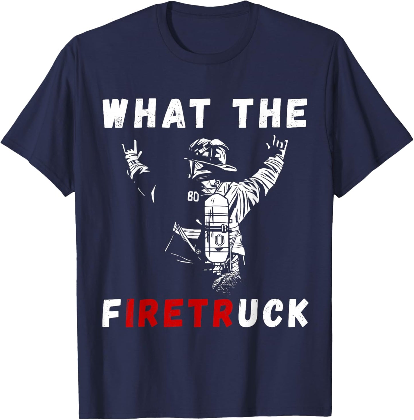Firefighter What The Fire Truck Firefighting Proud Fireman T-Shirt - T-Shirt | Navy