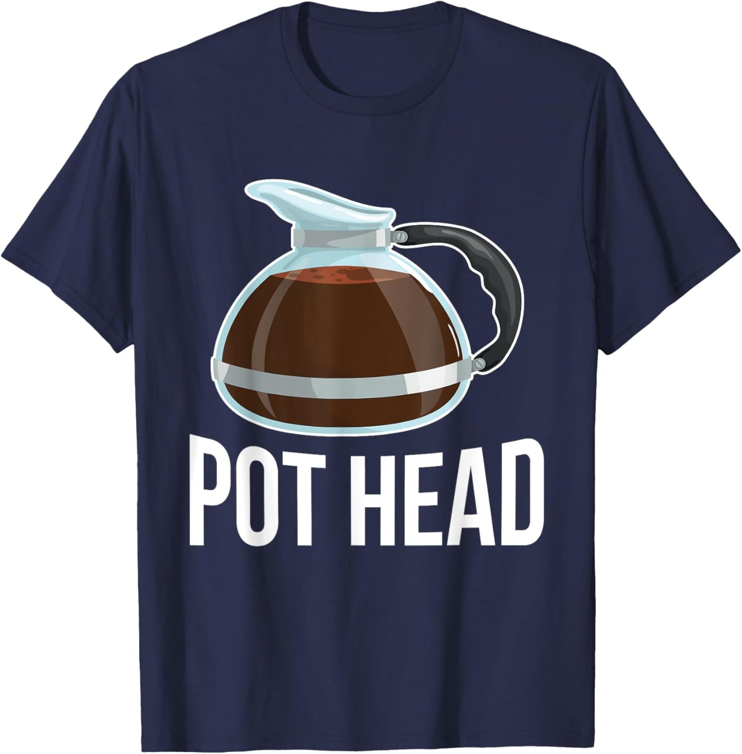 Pot Head Coffee Barista Gift Funny Caffeine Addicted Gift T-Shirt - T-Shirt | Navy