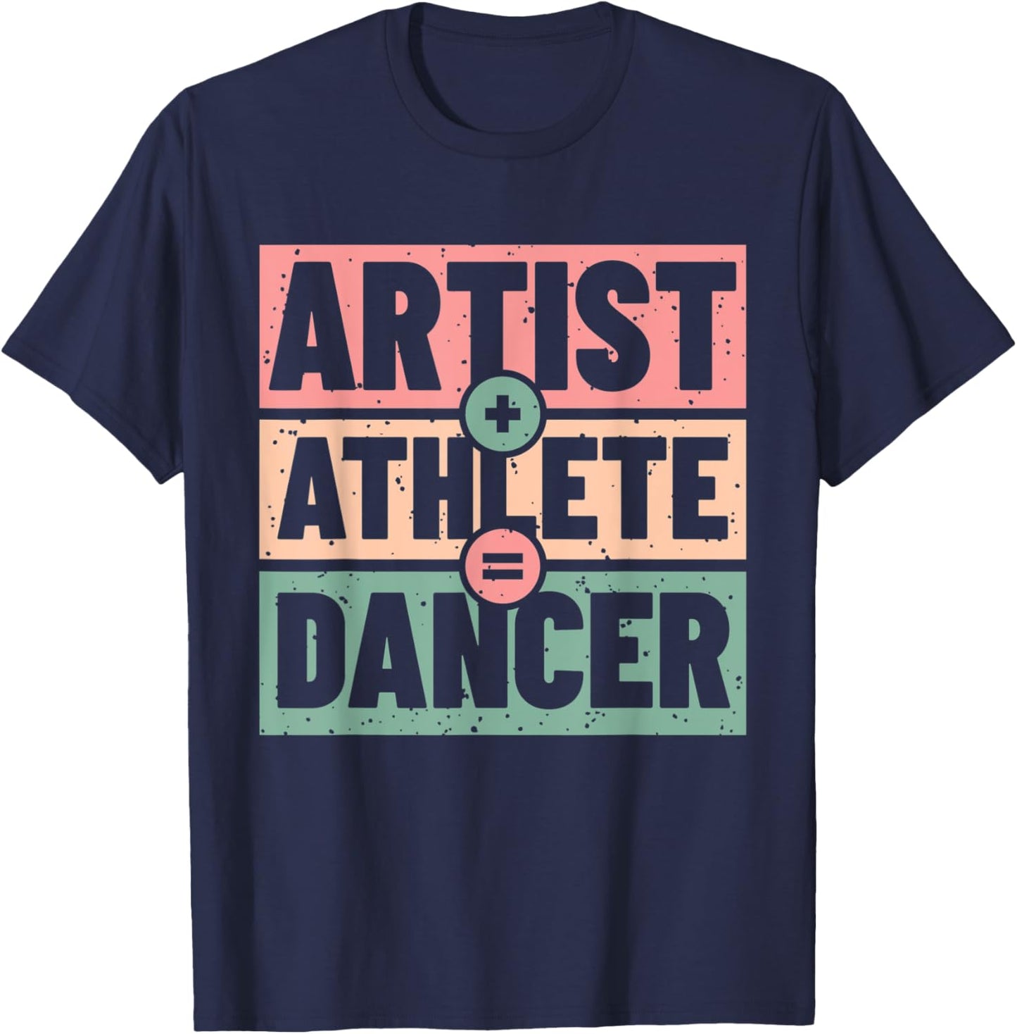 Athlete + Artist = Dancer T-Shirt - T-Shirt | Navy