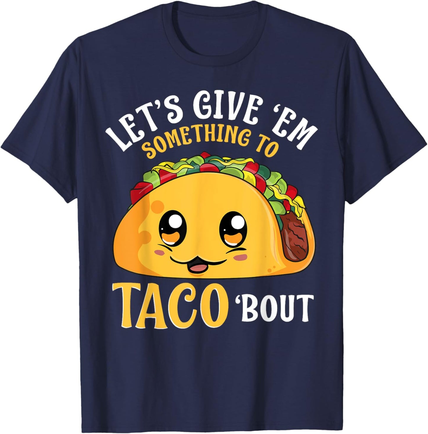 Let's Give 'Em Something To Taco Bout Cinco de Mayo Mexican T-Shirt - T-Shirt | Navy
