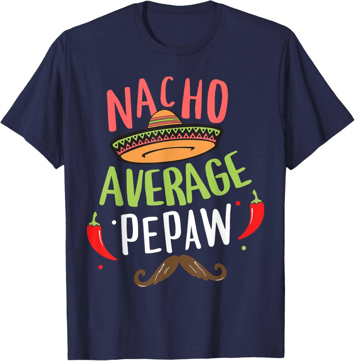 Nacho Average Pepaw Mexican Mustache Cinco de Mayo T-Shirt - T-Shirt | Navy