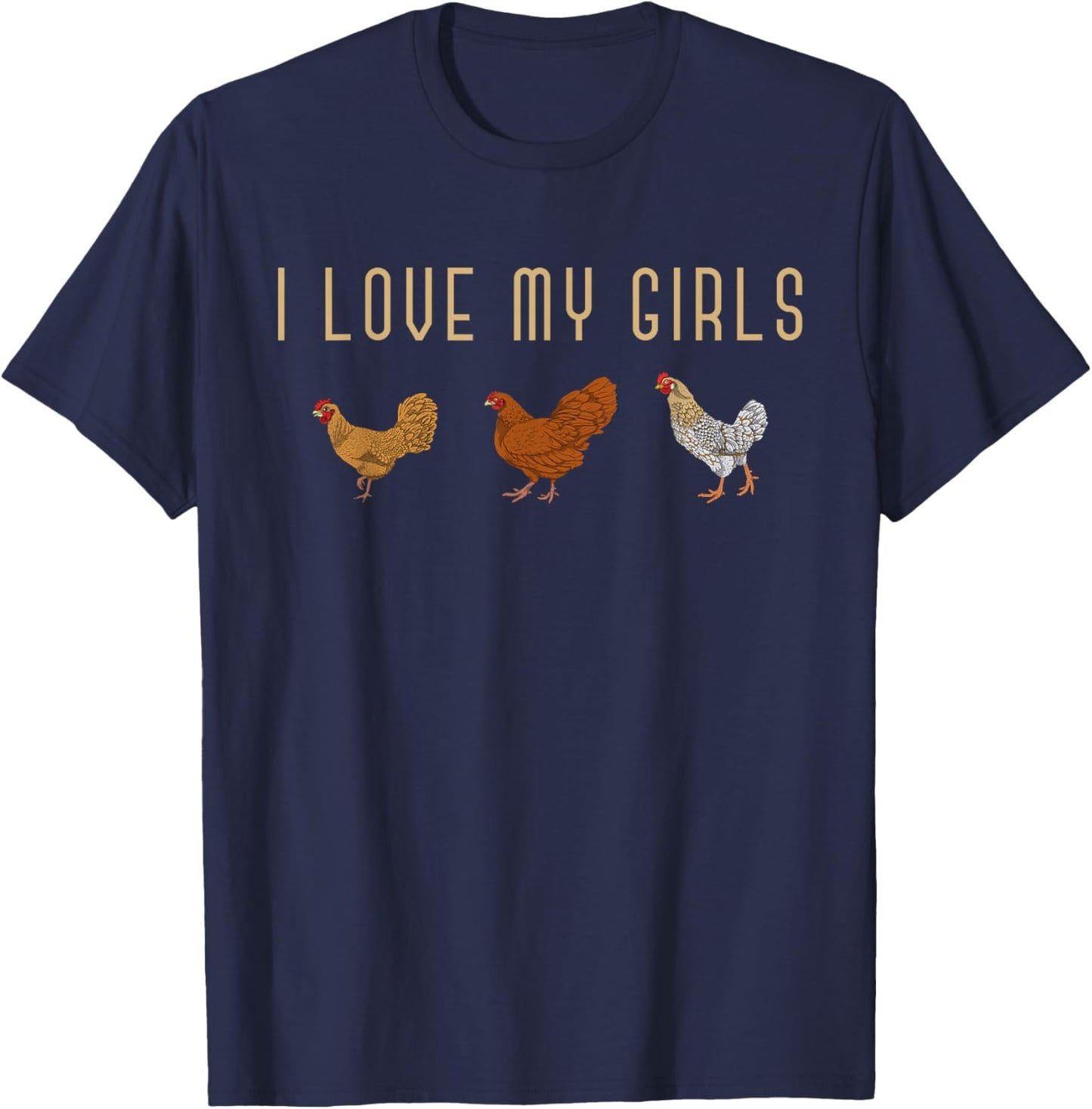I Love My Girls Hen Farm Animal Farmer Funny Bird Chicken T-Shirt - T-Shirt | Navy