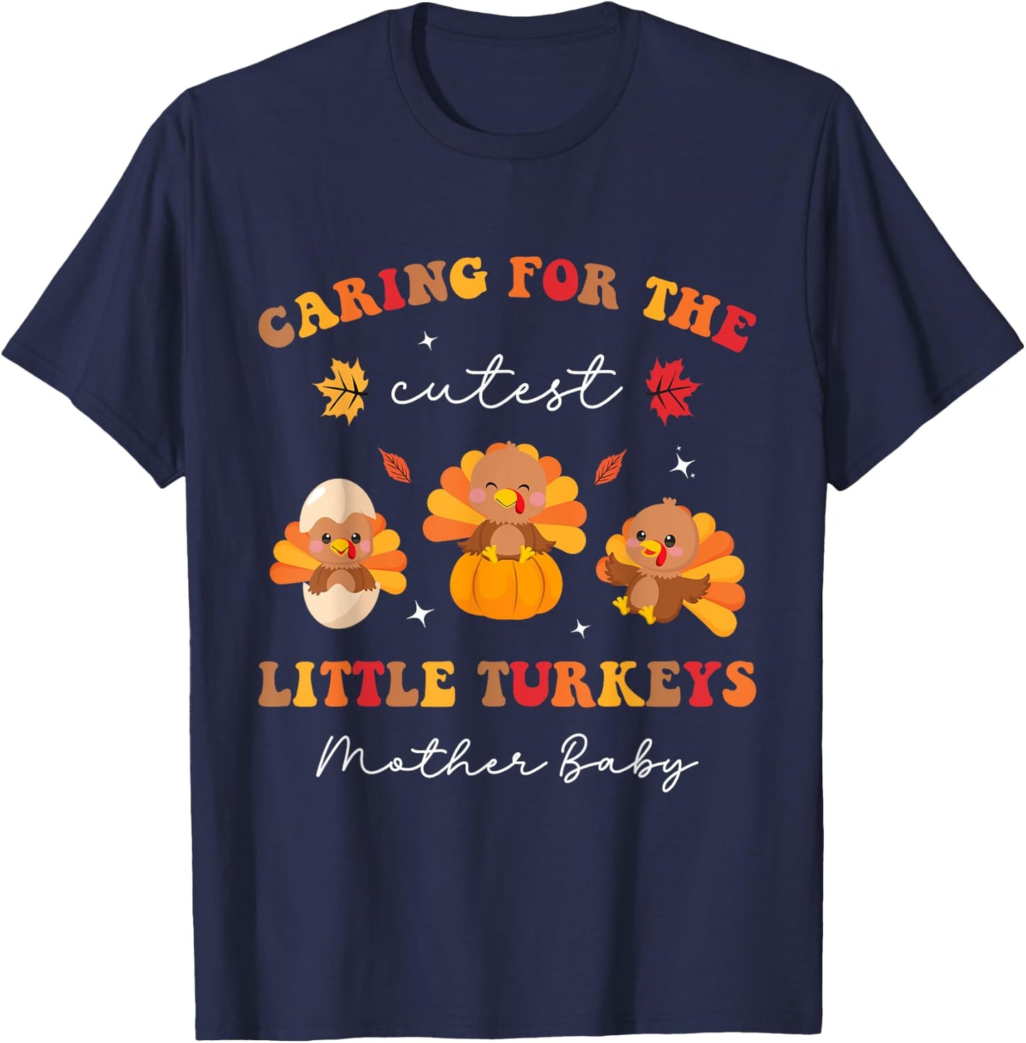 Caring For The Cutest Turkeys Mother Baby Nurse Thanksgiving T-Shirt - T-Shirt | Navy
