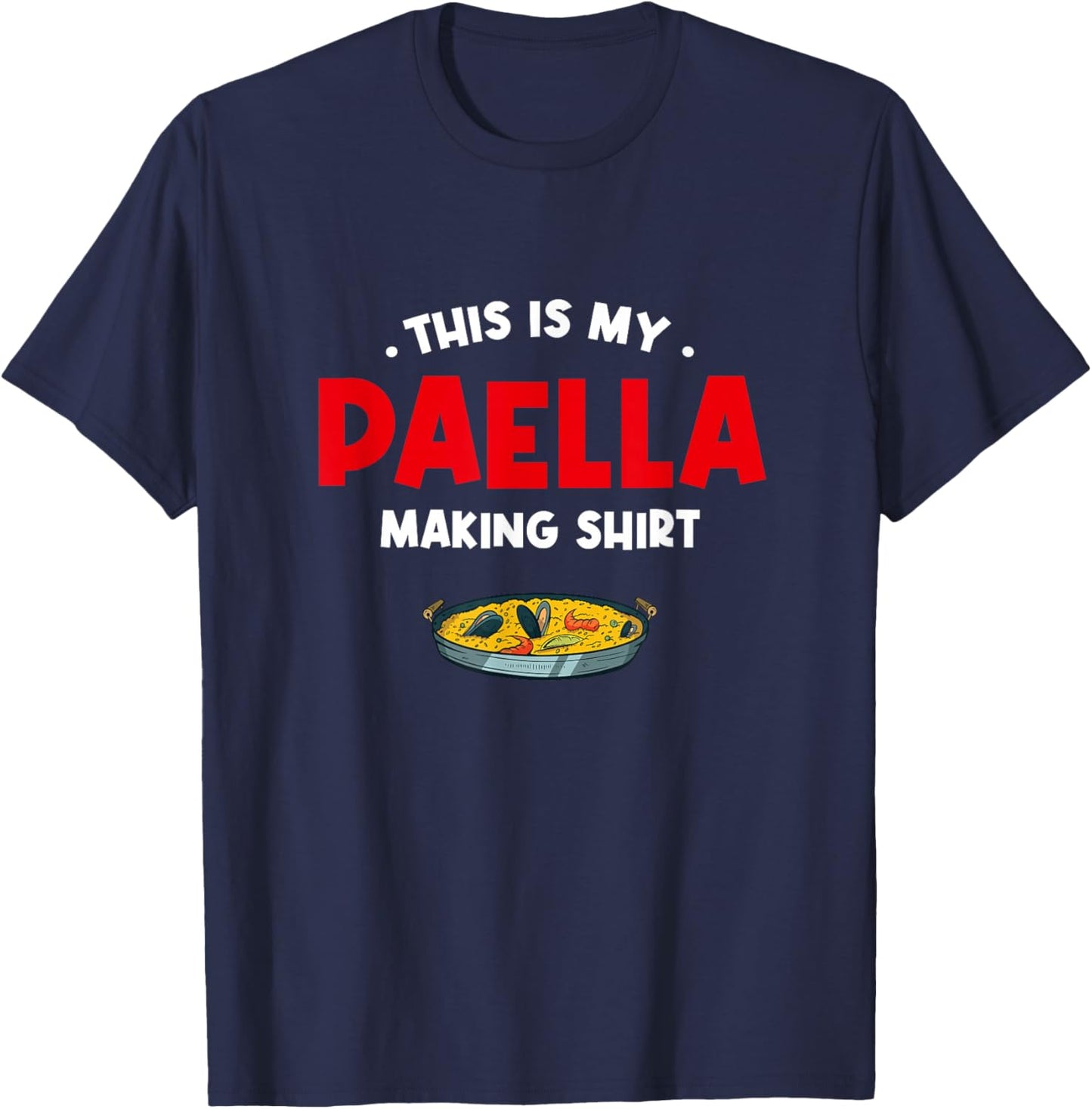 This Is My Paella Making Shirt Rice Dish Comfort Food T-Shirt - T-Shirt | Navy