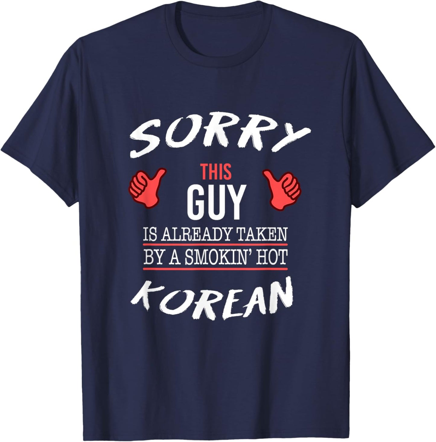 Sorry This Guy Taken By Hot Funny Korean American Korea T-Shirt - T-Shirt | Navy