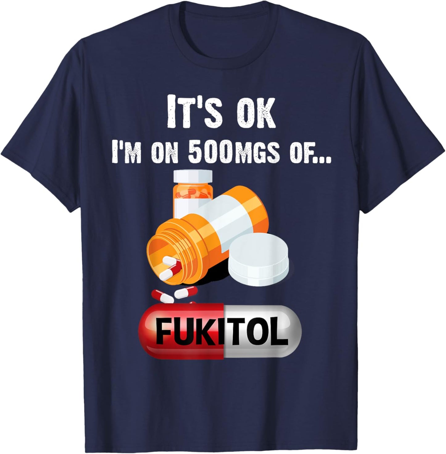 It's Ok, I'm On 500mg Of Fukitol 2 T-Shirt - T-Shirt | Navy