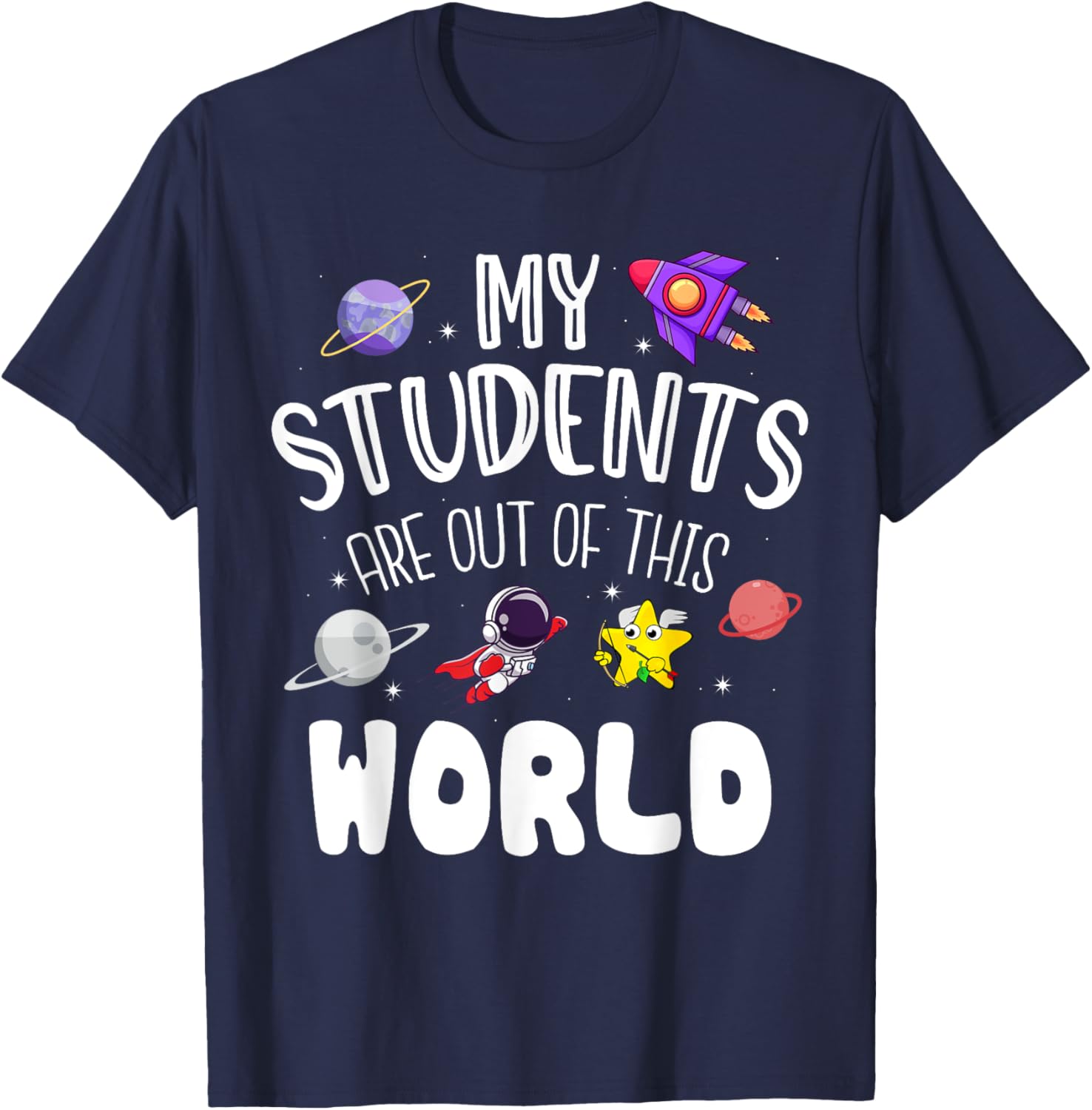 My Students Are Out Of This World Funny Space Teacher T-Shirt - T-Shirt | Navy