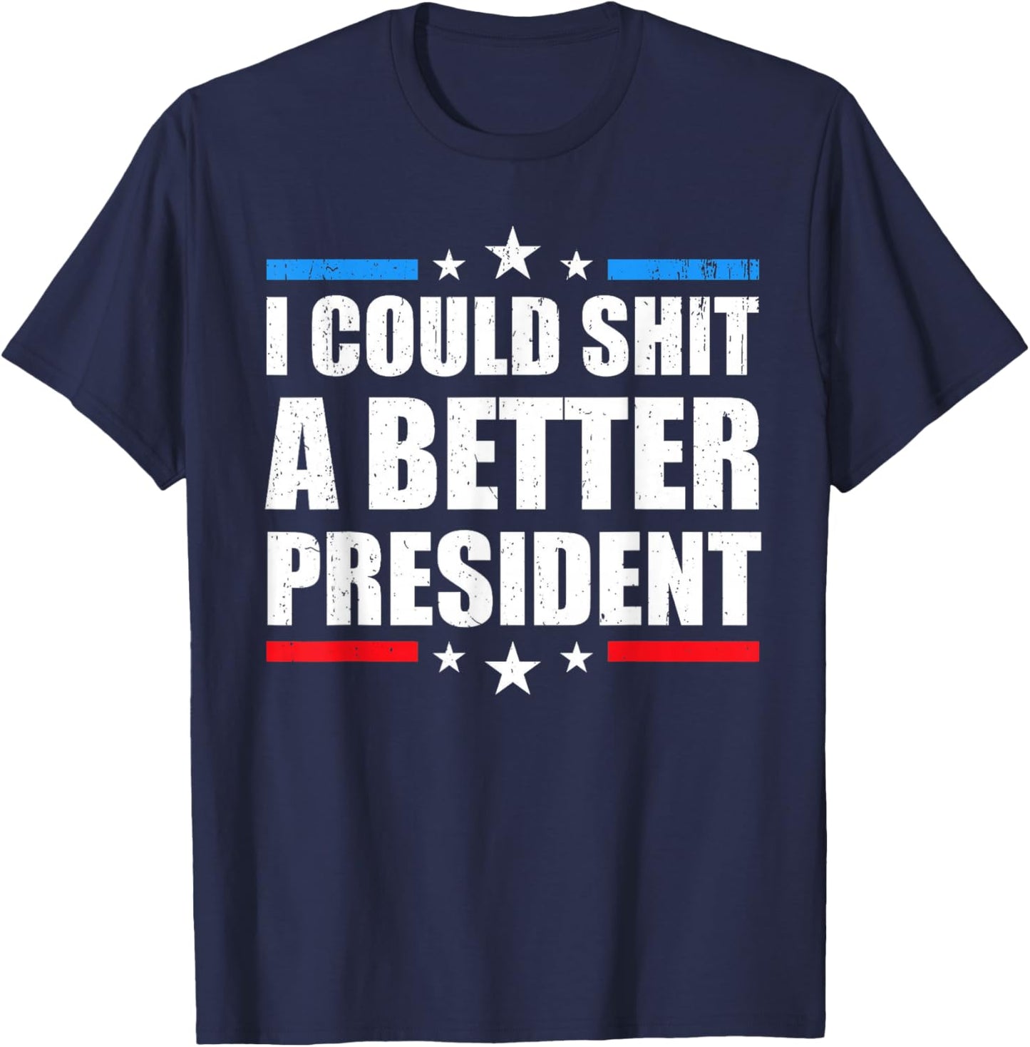 I Could Shit A Better President T-Shirt - T-Shirt | Navy