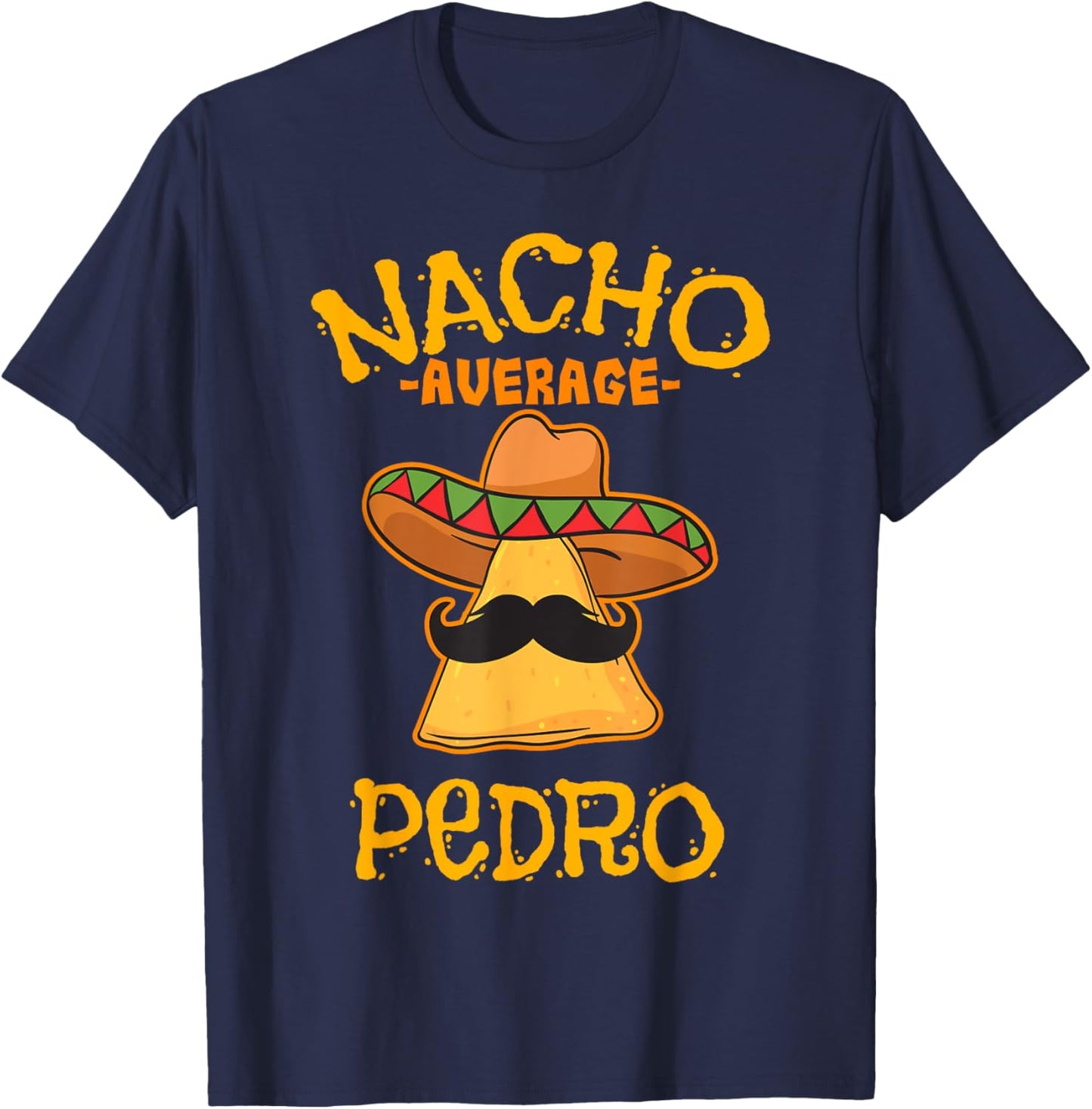 Nacho Average Pedro Personalized Name Funny Taco T-Shirt - T-Shirt | Navy