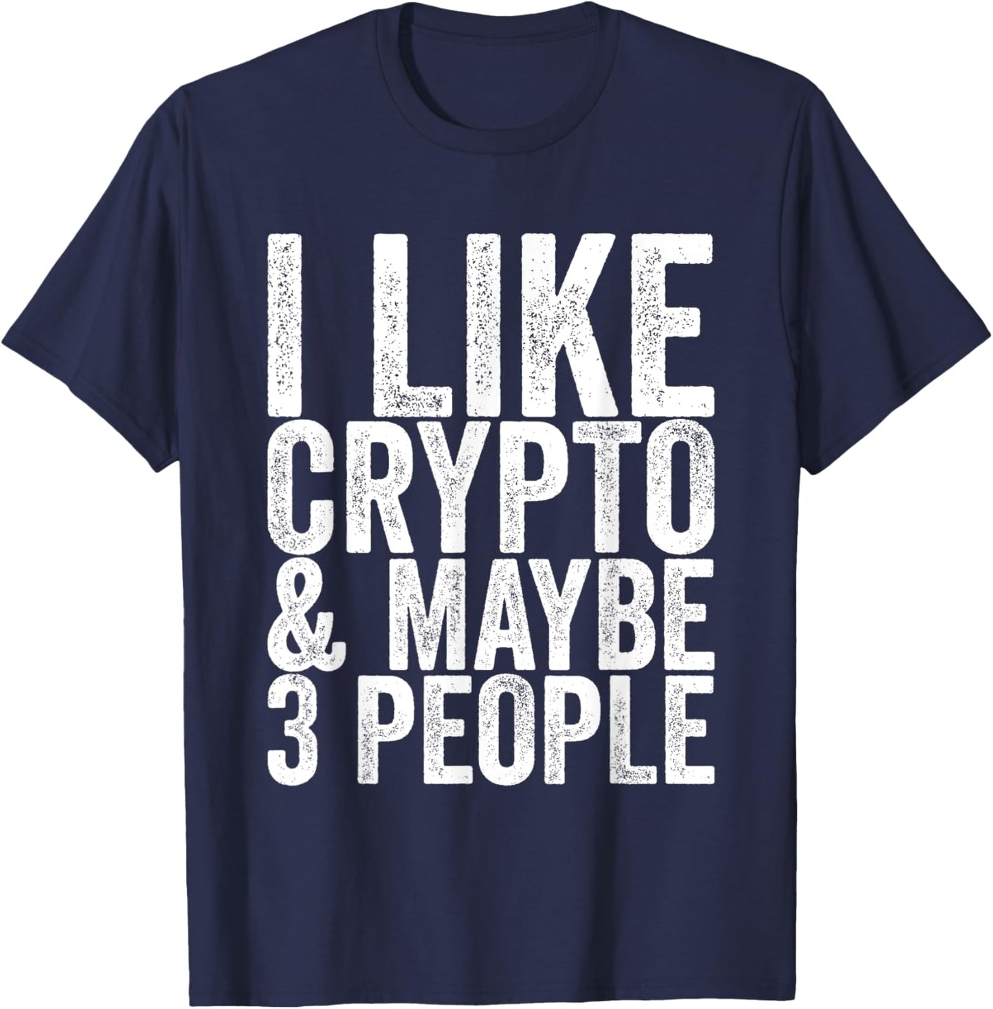 I like crypto and maybe 3 people T-Shirt - T-Shirt | Navy