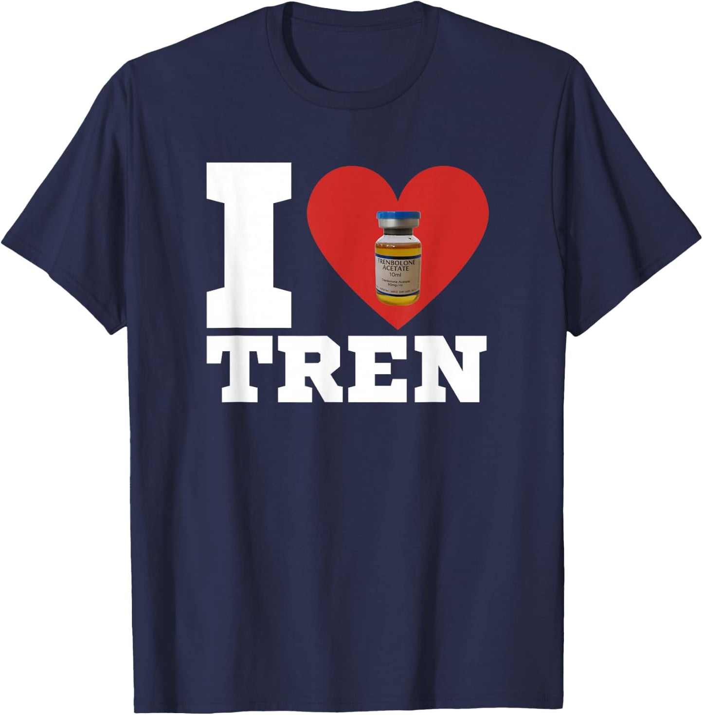 I Love Tren | Legalize anabolic steroids | Funny gym T-Shirt - T-Shirt | Navy