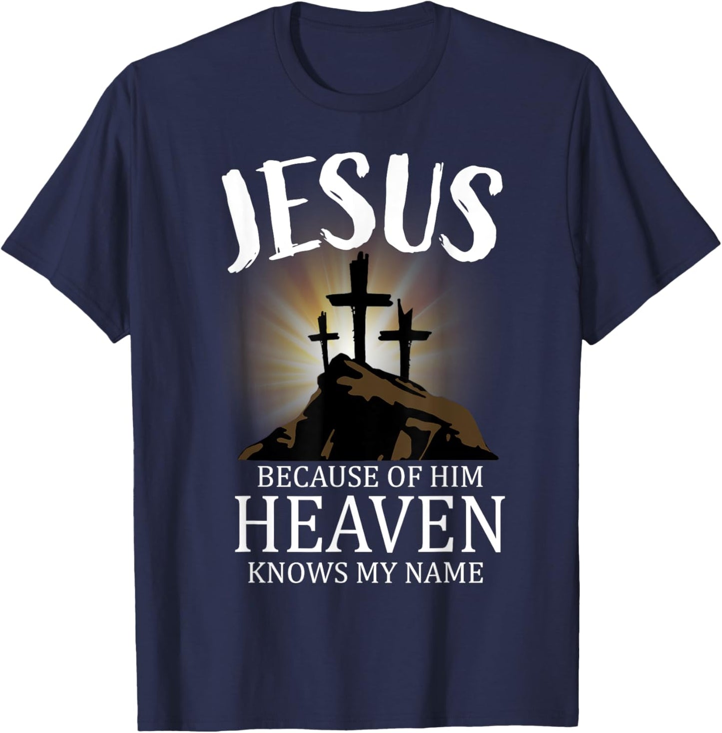 Jesus Because Of Him Heaven Knows My Name, Cross T-Shirt - T-Shirt | Navy
