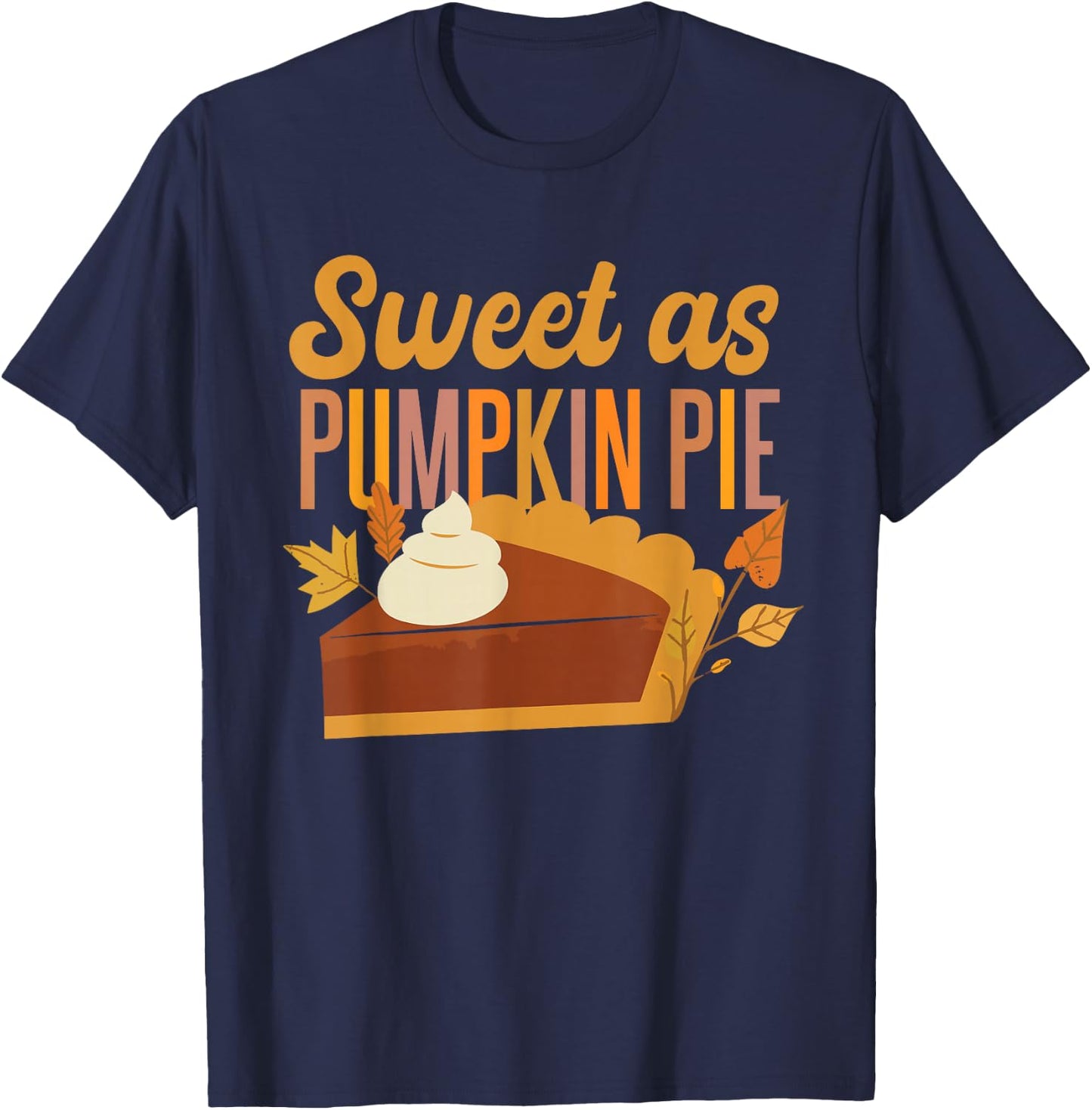 Halloween Thanksgiving Sweet As Pumpkin Pie T-Shirt - T-Shirt | Navy