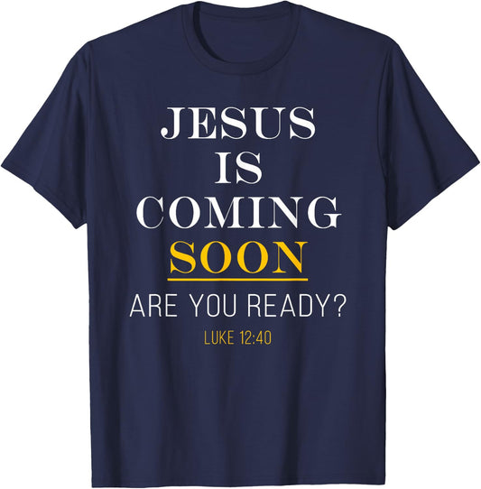 Jesus is Coming Soon - Luke 12:40 Christian Faith T-Shirt - T-Shirt | Navy