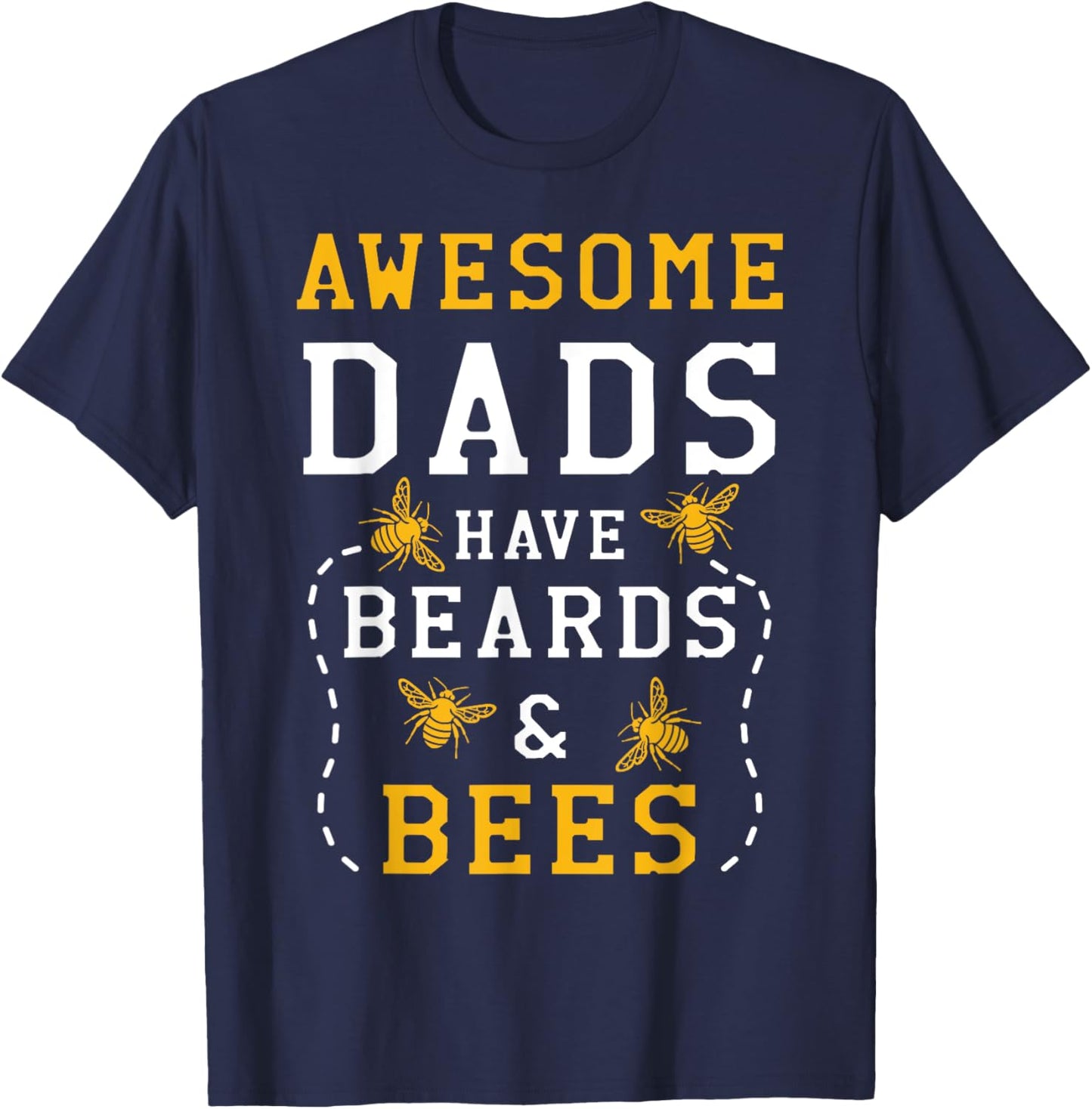 Awesome Dads Have Beards And Bees Beekeeping Apiarist T-Shirt - T-Shirt | Navy