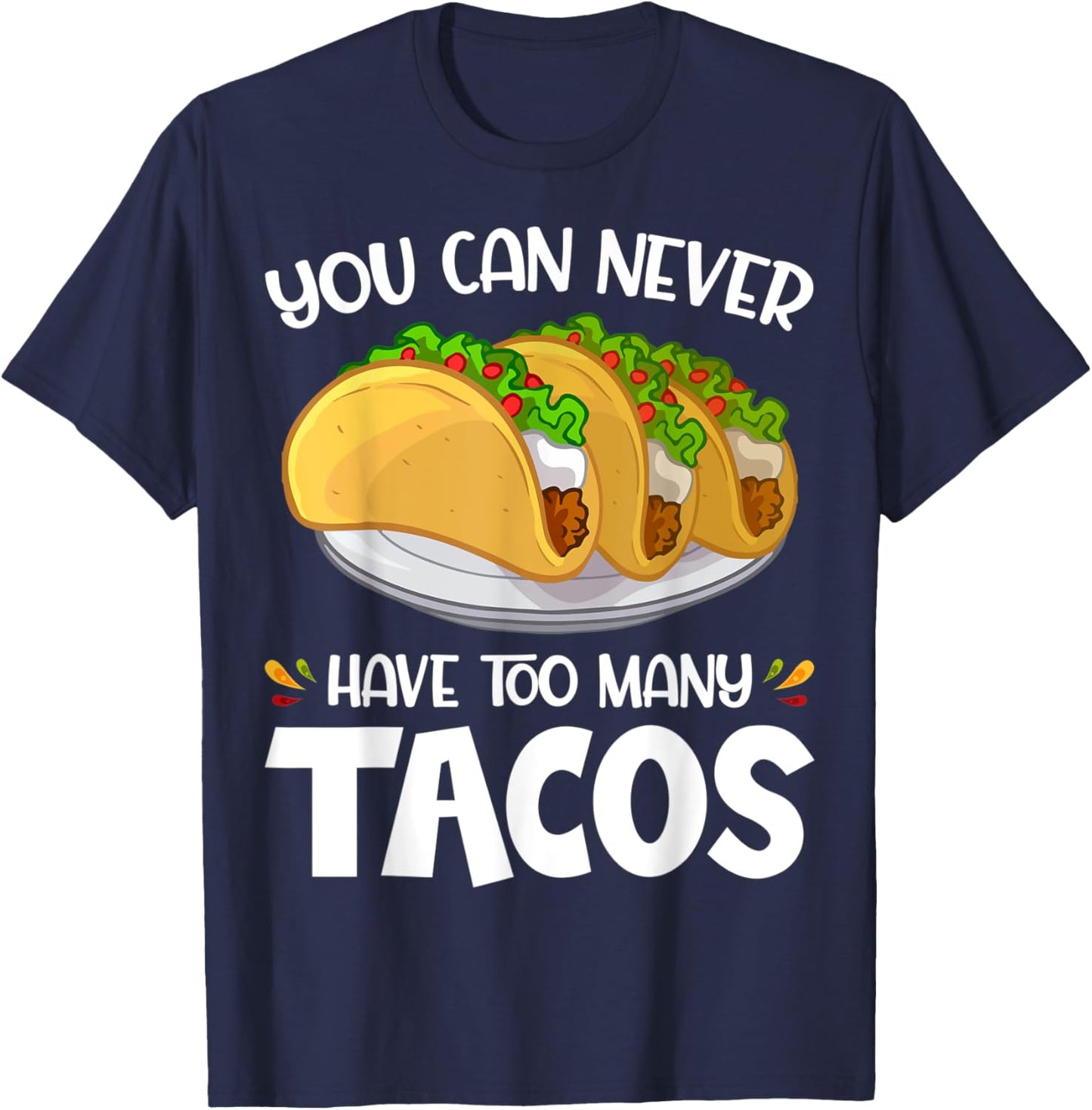 You Can Never Have Too Many Tacos Lover Funny T-Shirt - T-Shirt | Navy