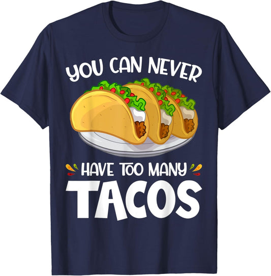 You Can Never Have Too Many Tacos Lover Funny T-Shirt - T-Shirt | Navy