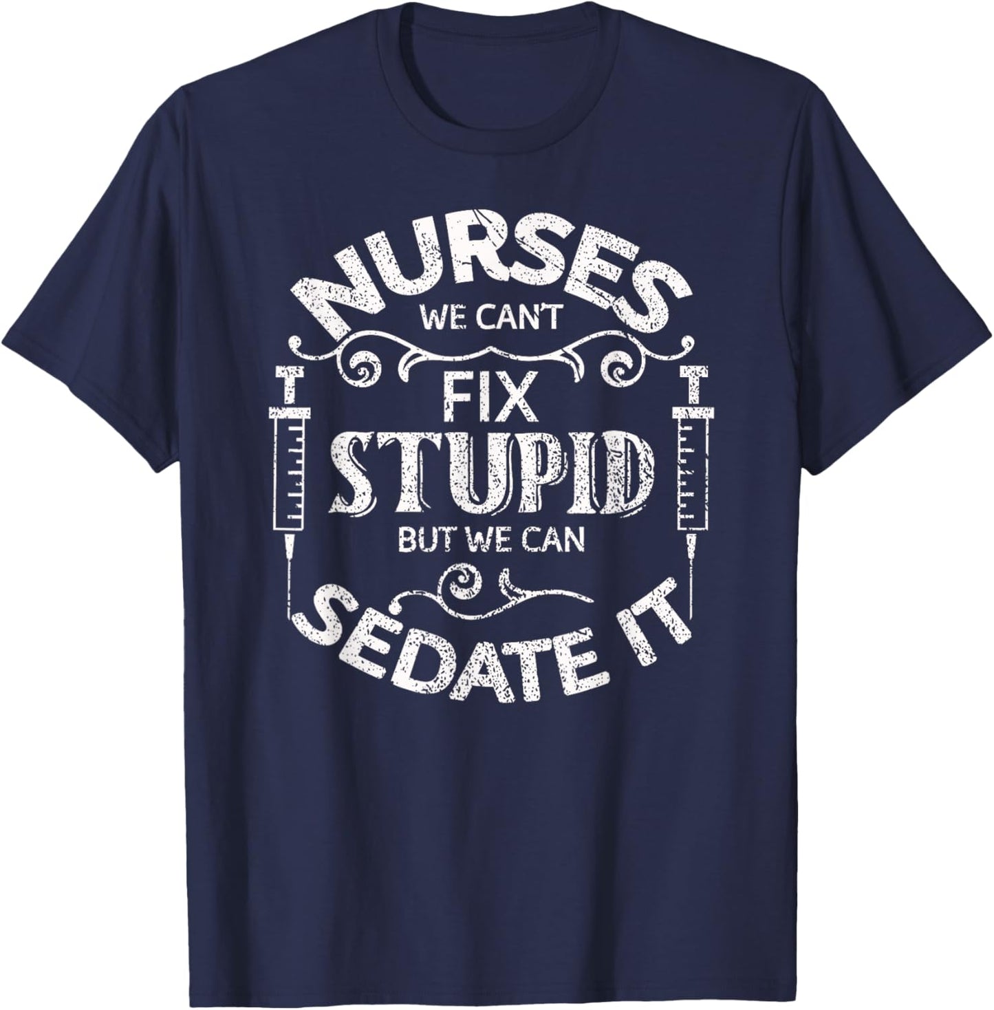 Funny I Can't Fix Stupid But I Can Sedate It Nurse Doctor T-Shirt - T-Shirt | Navy