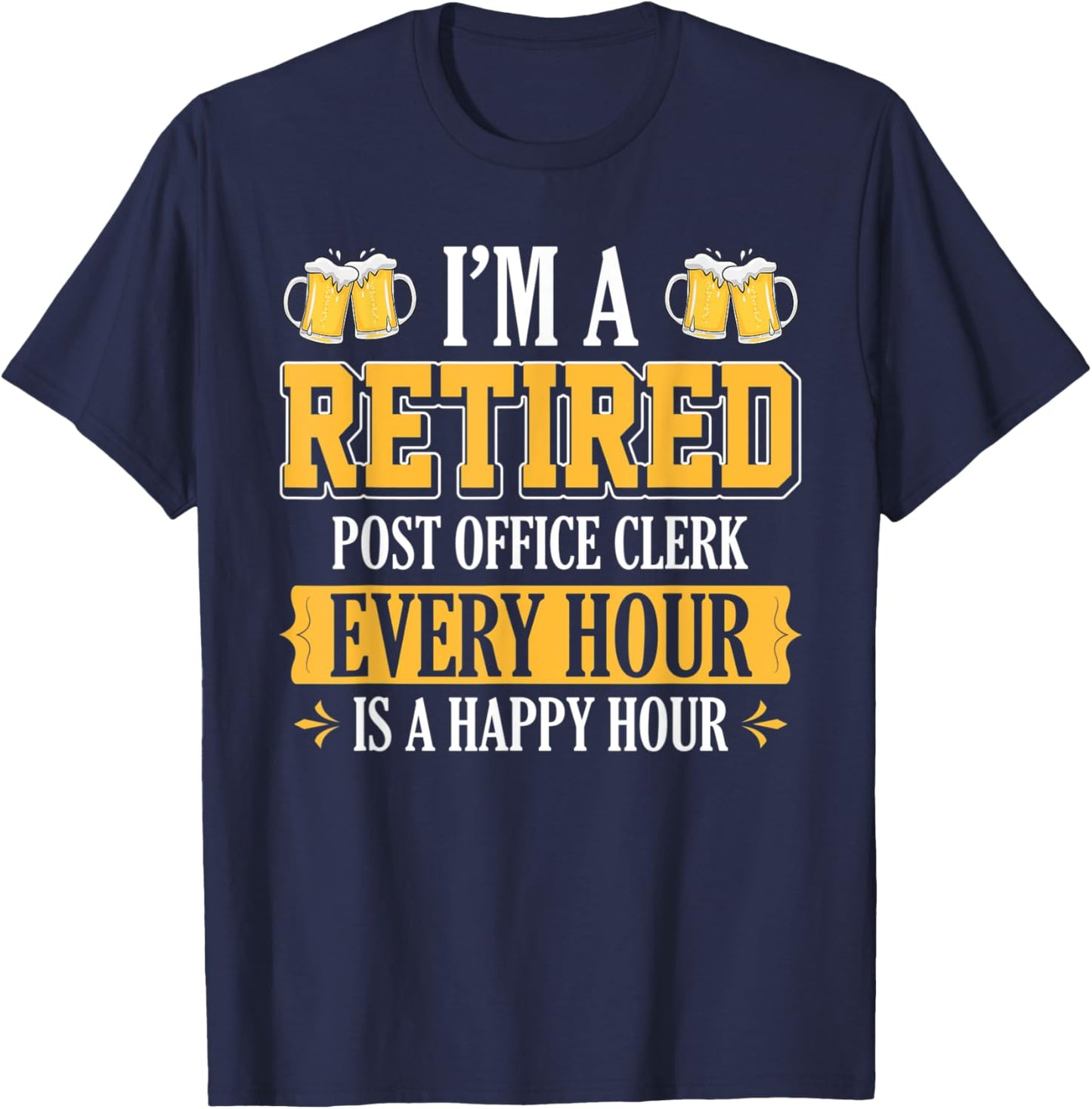 I'm a Retired Post Office Clerk Every Hour Beer Lover T-Shirt - T-Shirt | Navy