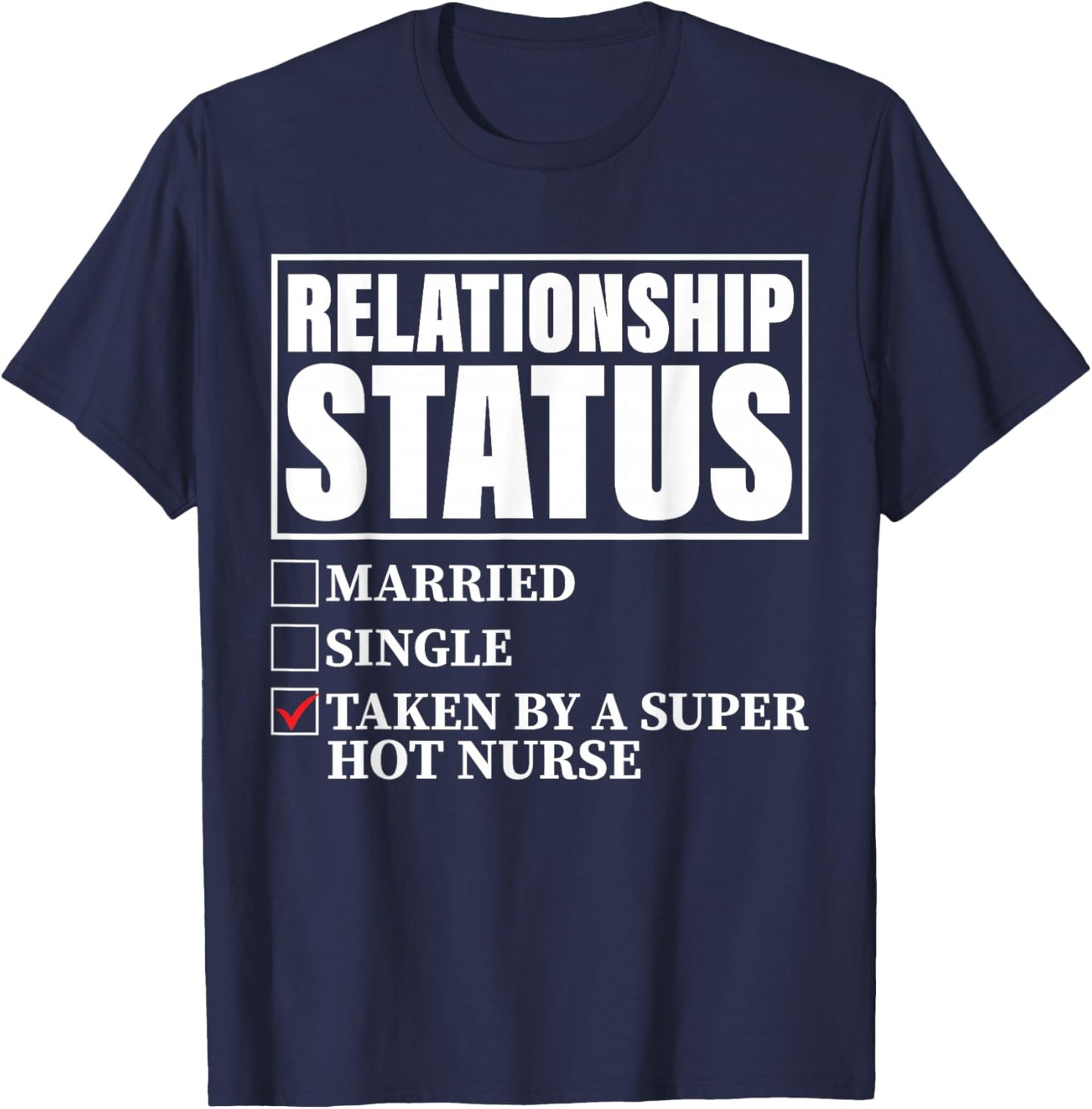 Relationship Status - Taken By Super Hot Nurse T-Shirt - T-Shirt | Navy