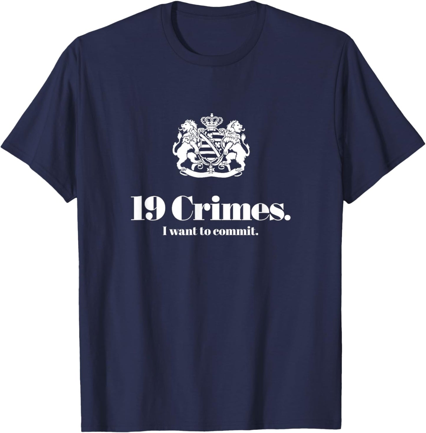 19 Crimes I want to Commit T-Shirt - T-Shirt | Navy