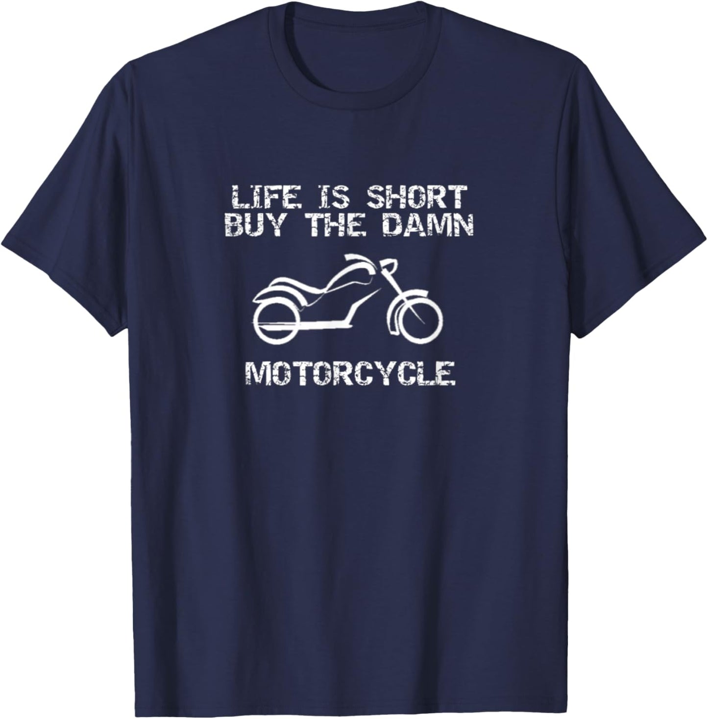 Life is Short, Buy the Damn Motorcycle, Biker T-Shirt - T-Shirt | Navy