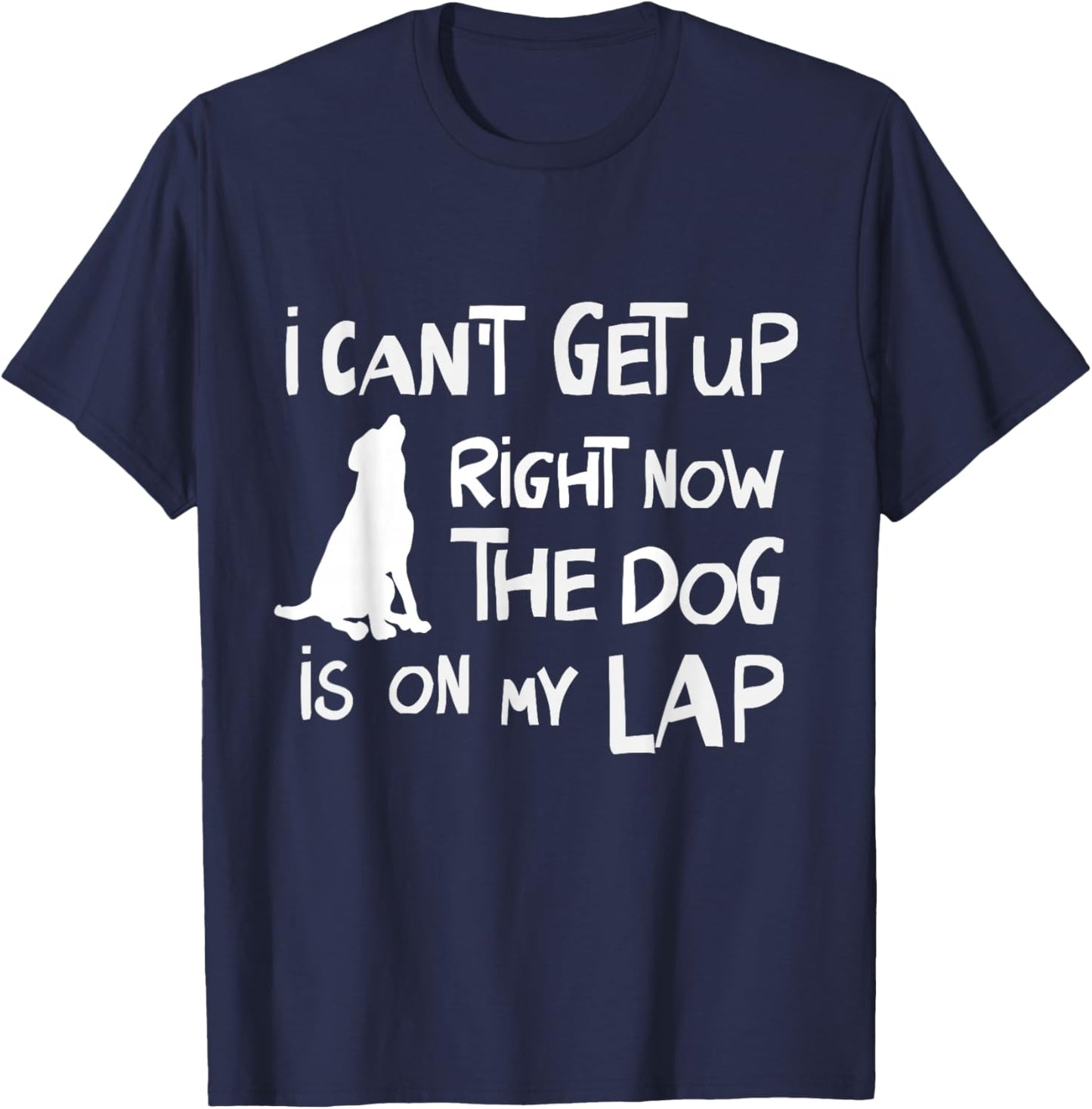 I Can’t Get Up Right Now The Dog Is On My Lap Dog Lovers T-Shirt - T-Shirt | Navy