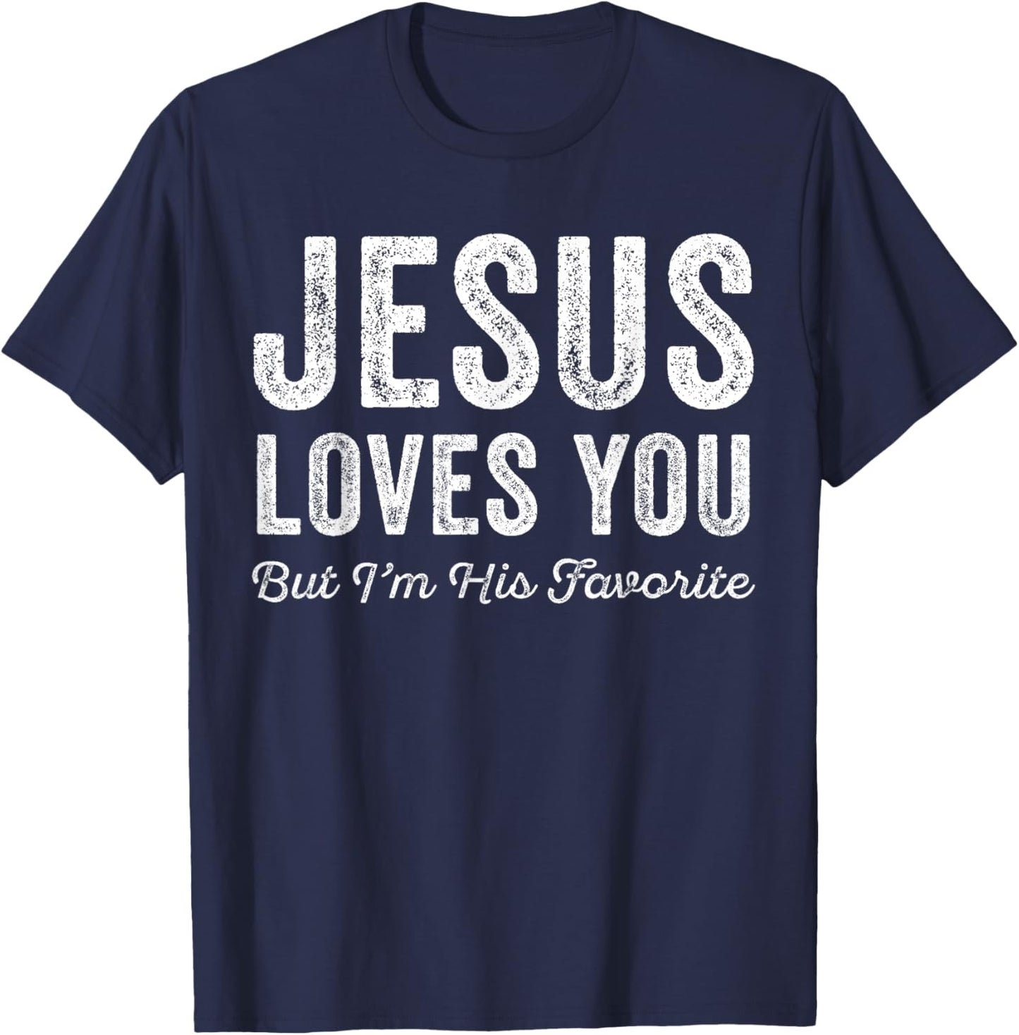 Jesus Loves You But I'm His Favorite Christian T-Shirt - T-Shirt | Navy
