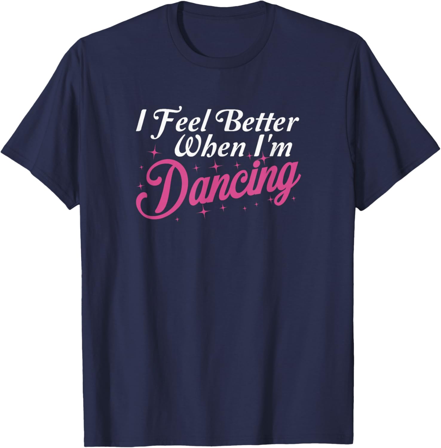 I Feel Better When I'm Dancing Love Line Dancing Floor Class T-Shirt - T-Shirt | Navy