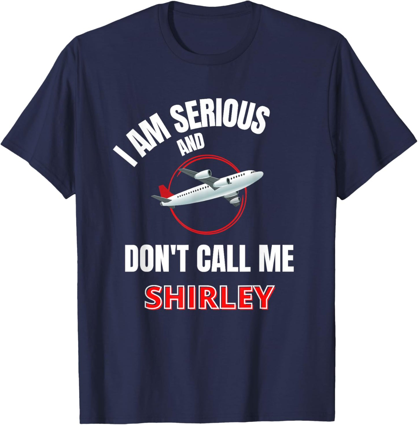I Am Serious and Don't Call Me Shirley T-Shirt - T-Shirt | Navy