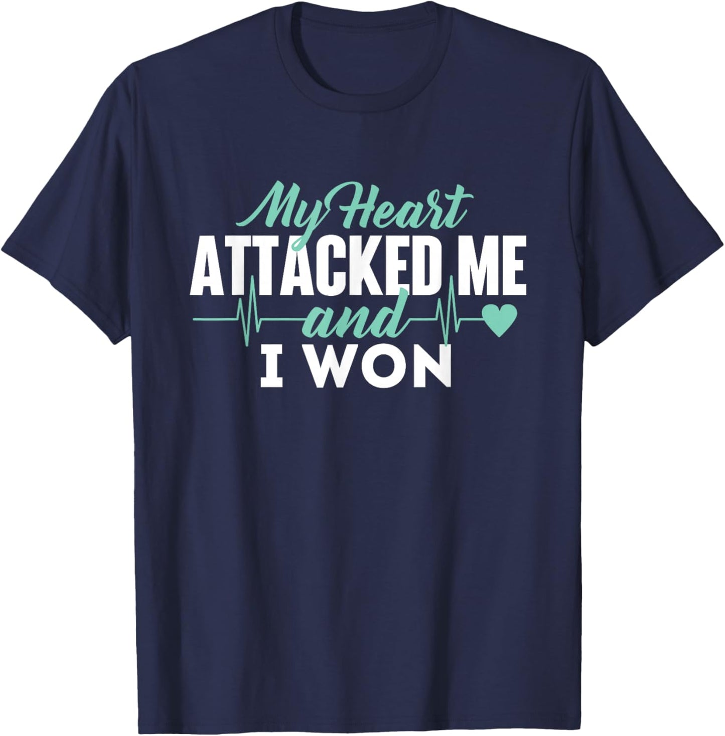 My Heart Attacked Me And I Won - Heart Attack Survivor T-Shirt - T-Shirt | Navy