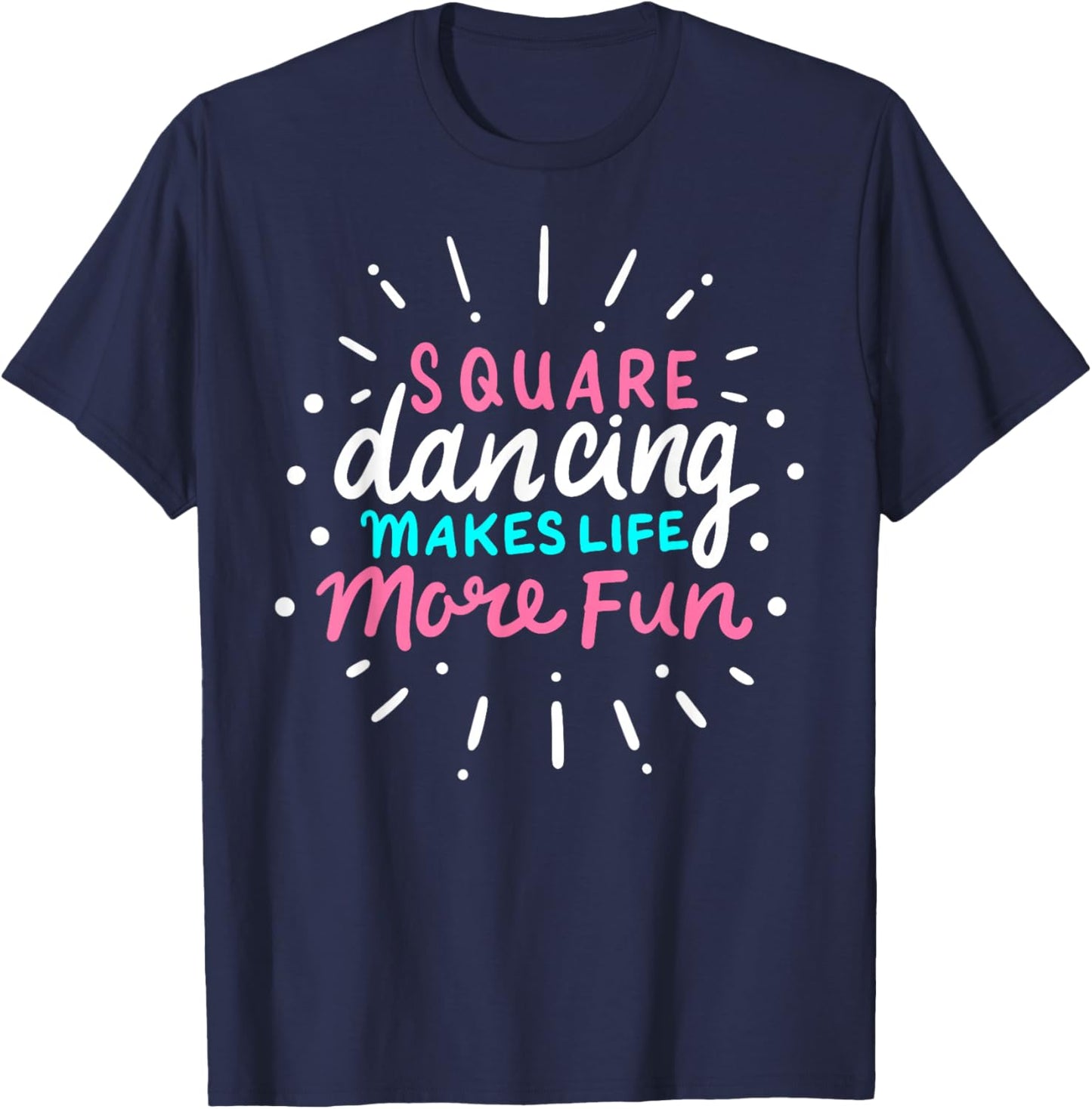 Square Dancing Makes Life More Fun Funny Square Dance T-Shirt - T-Shirt | Navy
