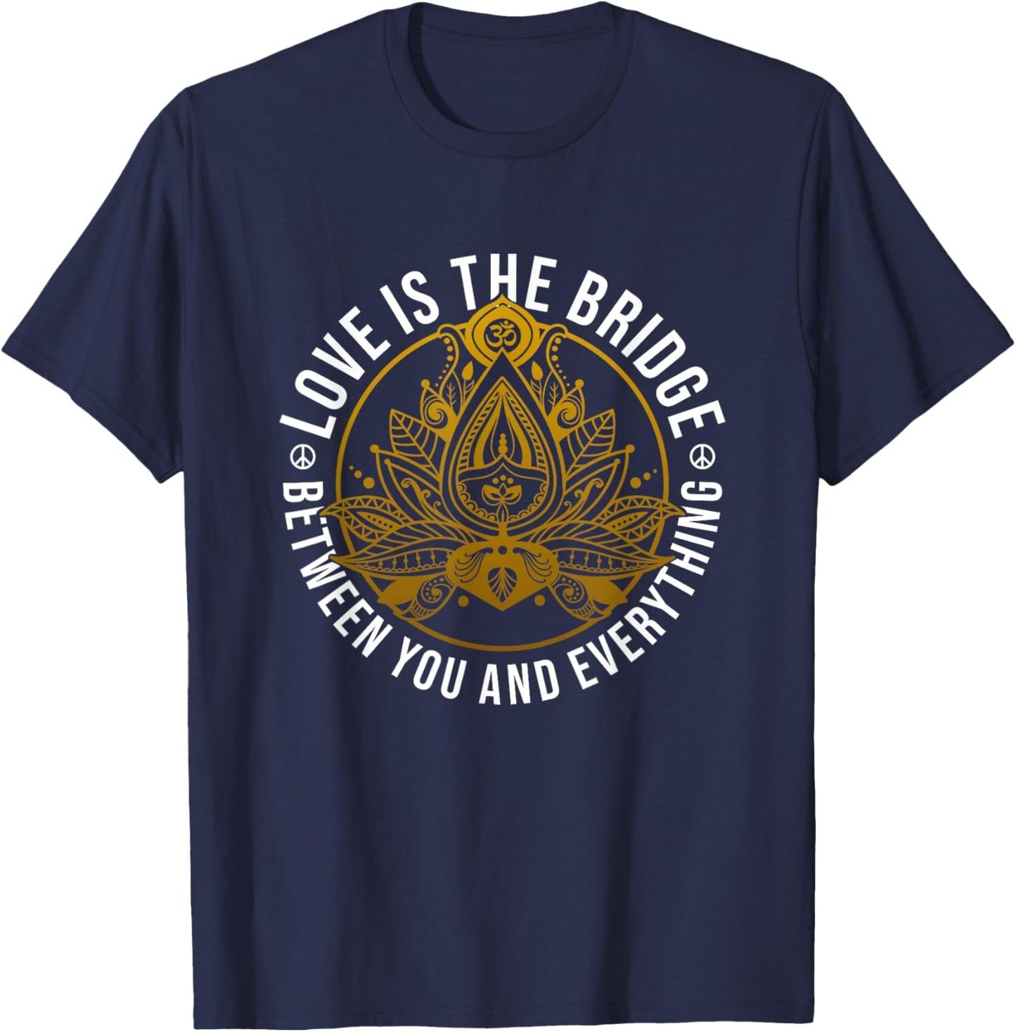 Love Is The Bridge Positive Message Lotus Yoga Meditation T-Shirt - T-Shirt | Navy