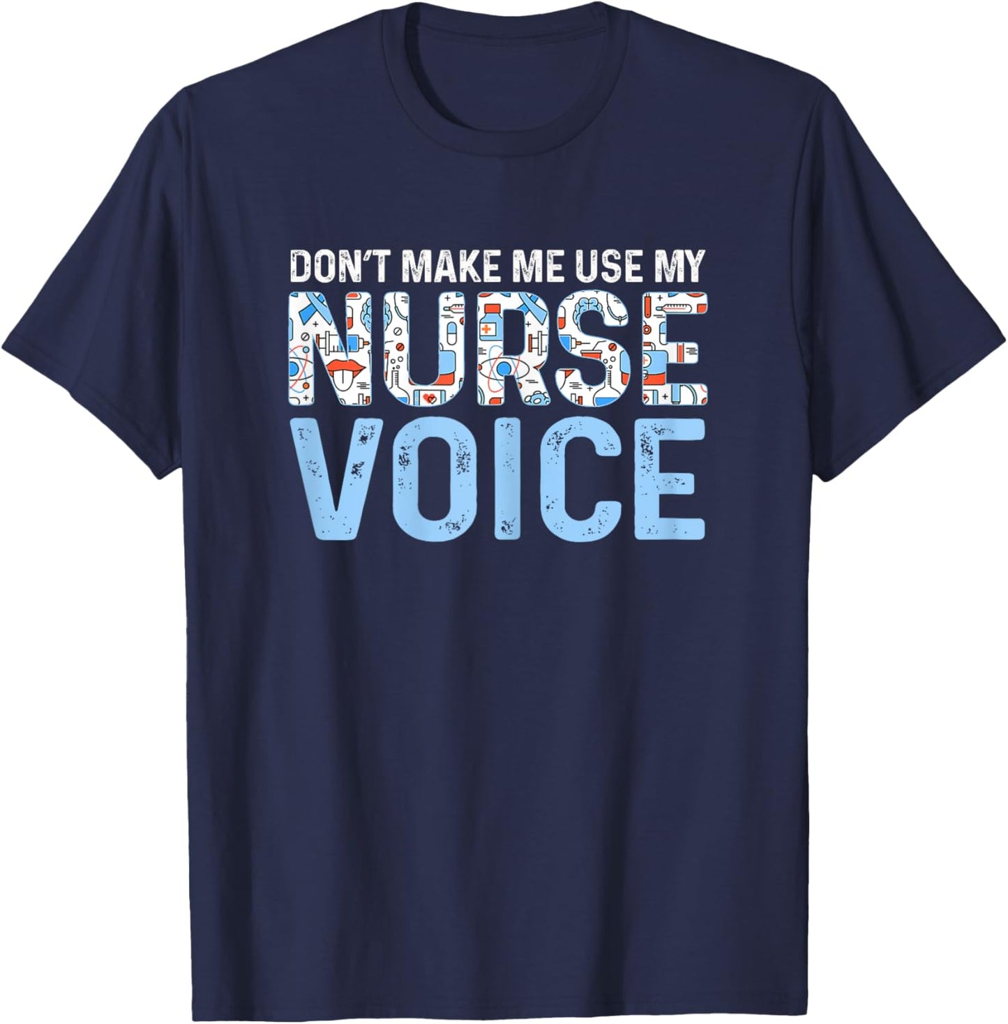 Dont Make Me Use My Nurse Voice Cute Nurse Life T-Shirt - T-Shirt | Navy